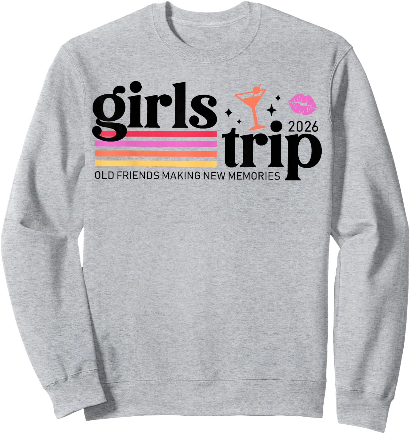 Girls Trip 2026 Old Friendships Making New Memories Vacation Sweatshirt - Sweatshirt | Ash