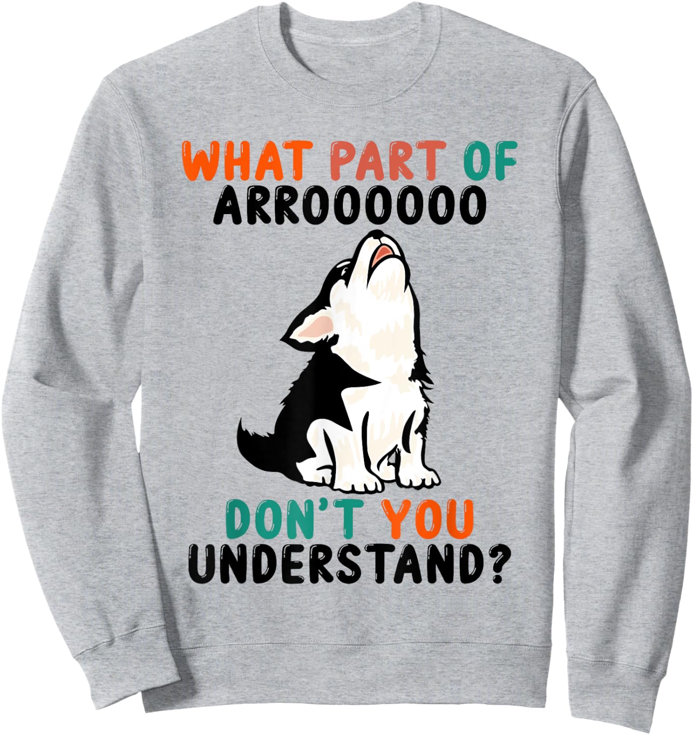 What Part Of Aroo Don't You Understand Cute Husky Dog Sweatshirt - Sweatshirt | Ash