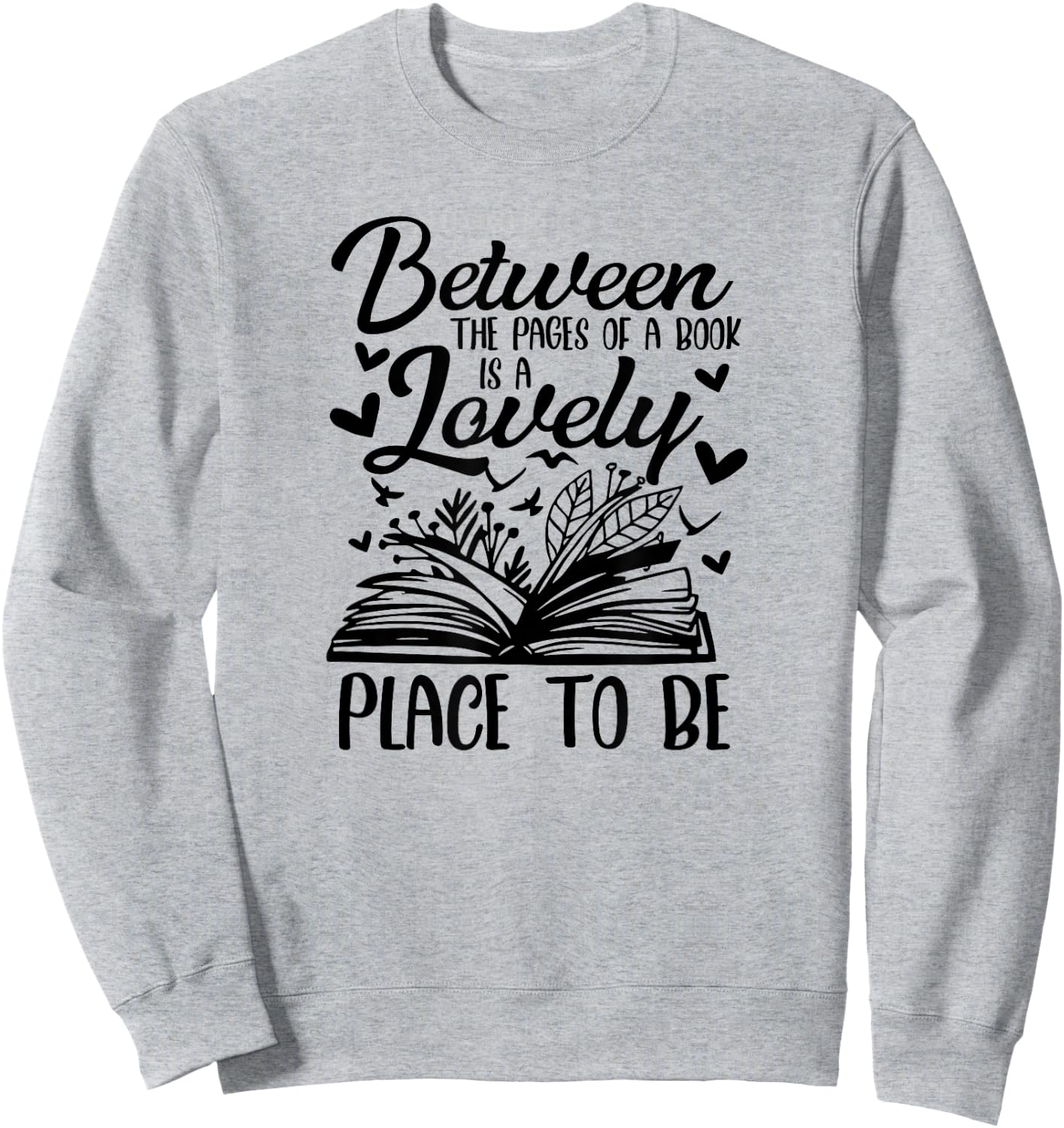 Between The Pages Of Book Is Lovely Place To Be Book Lover Sweatshirt - Sweatshirt | Ash
