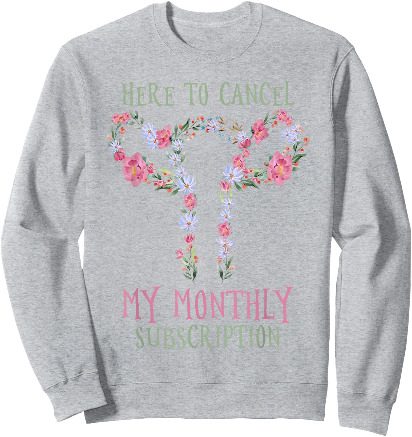 Here To Cancel My Monthly Subscription Sweatshirt - Sweatshirt | Ash