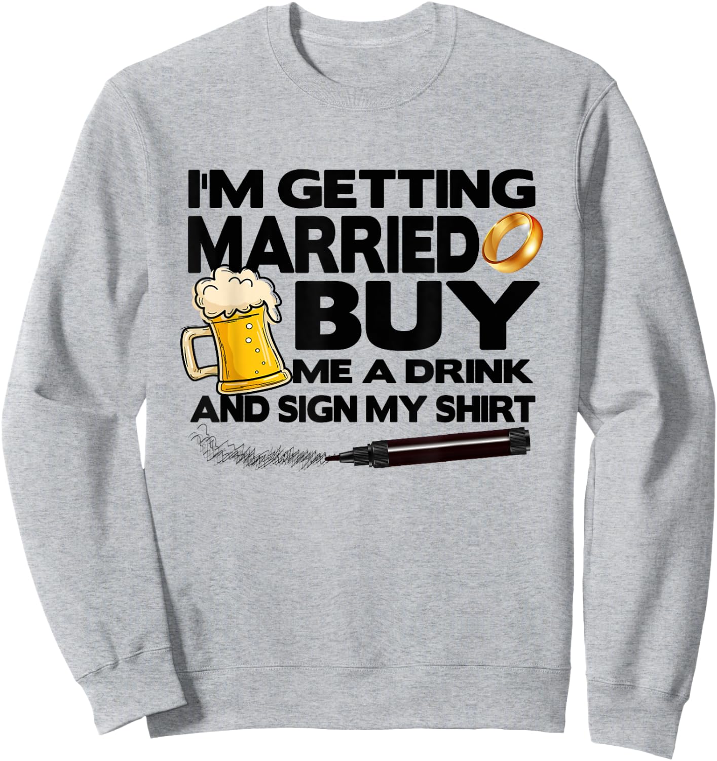 Bachelor Party I'm Getting Married Buy Me Drink & Sign Shirt Sweatshirt - Sweatshirt | Ash