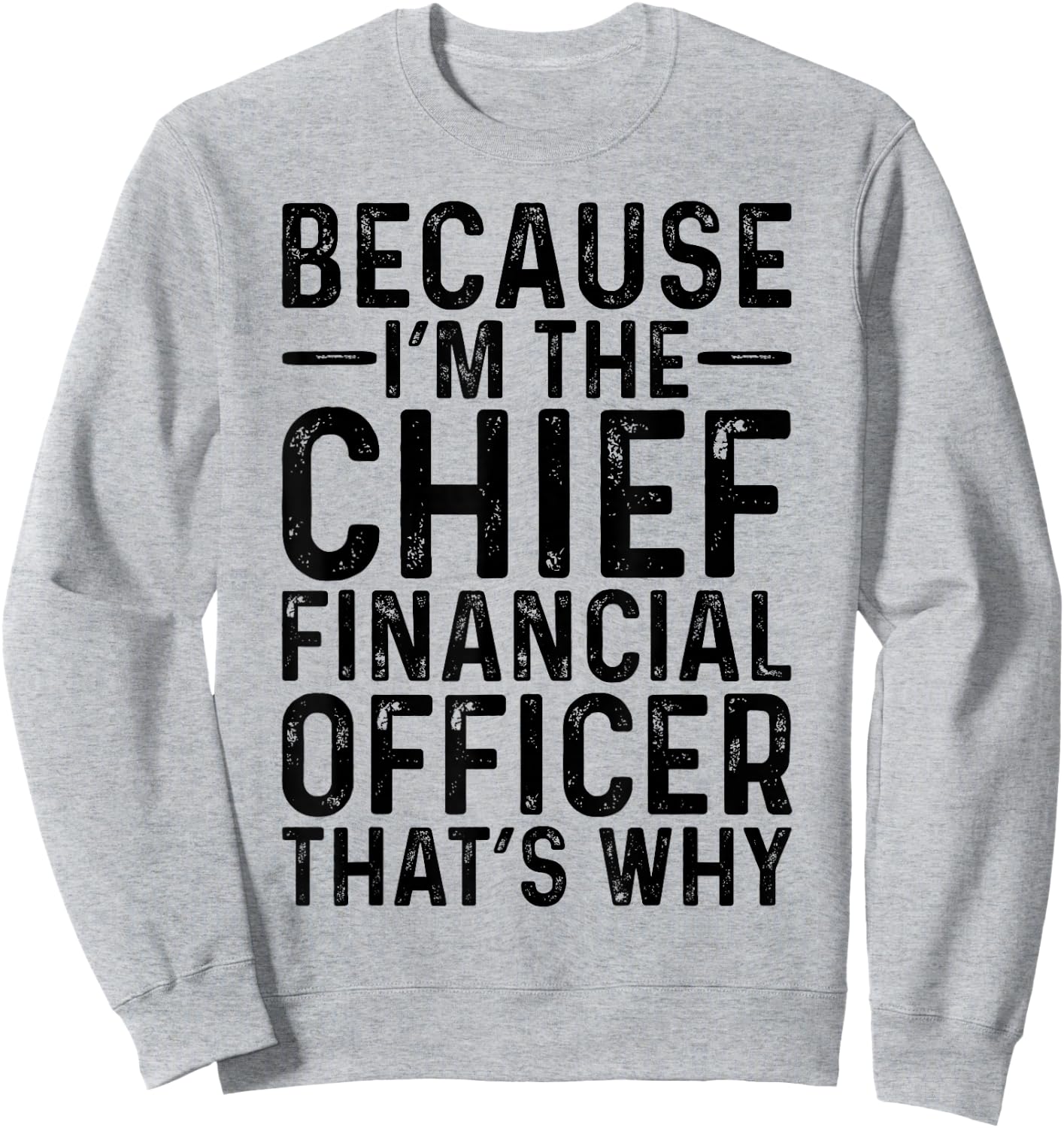 Because I'm The Chief Financial Officer CFO Job Funny Sweatshirt - Sweatshirt | Ash