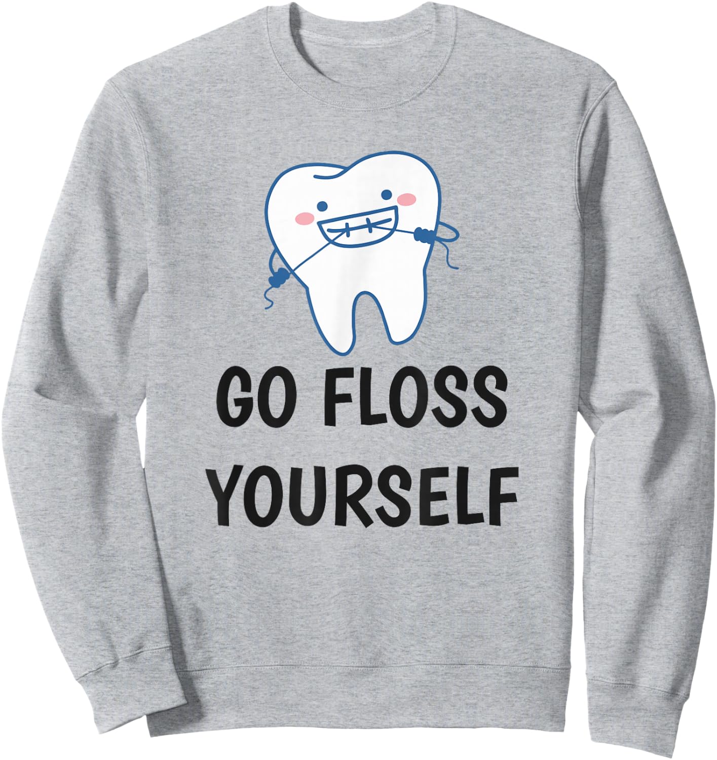 Go Floss Yourself - Funny Dental Shirt for Dentist Sweatshirt - Sweatshirt | Ash