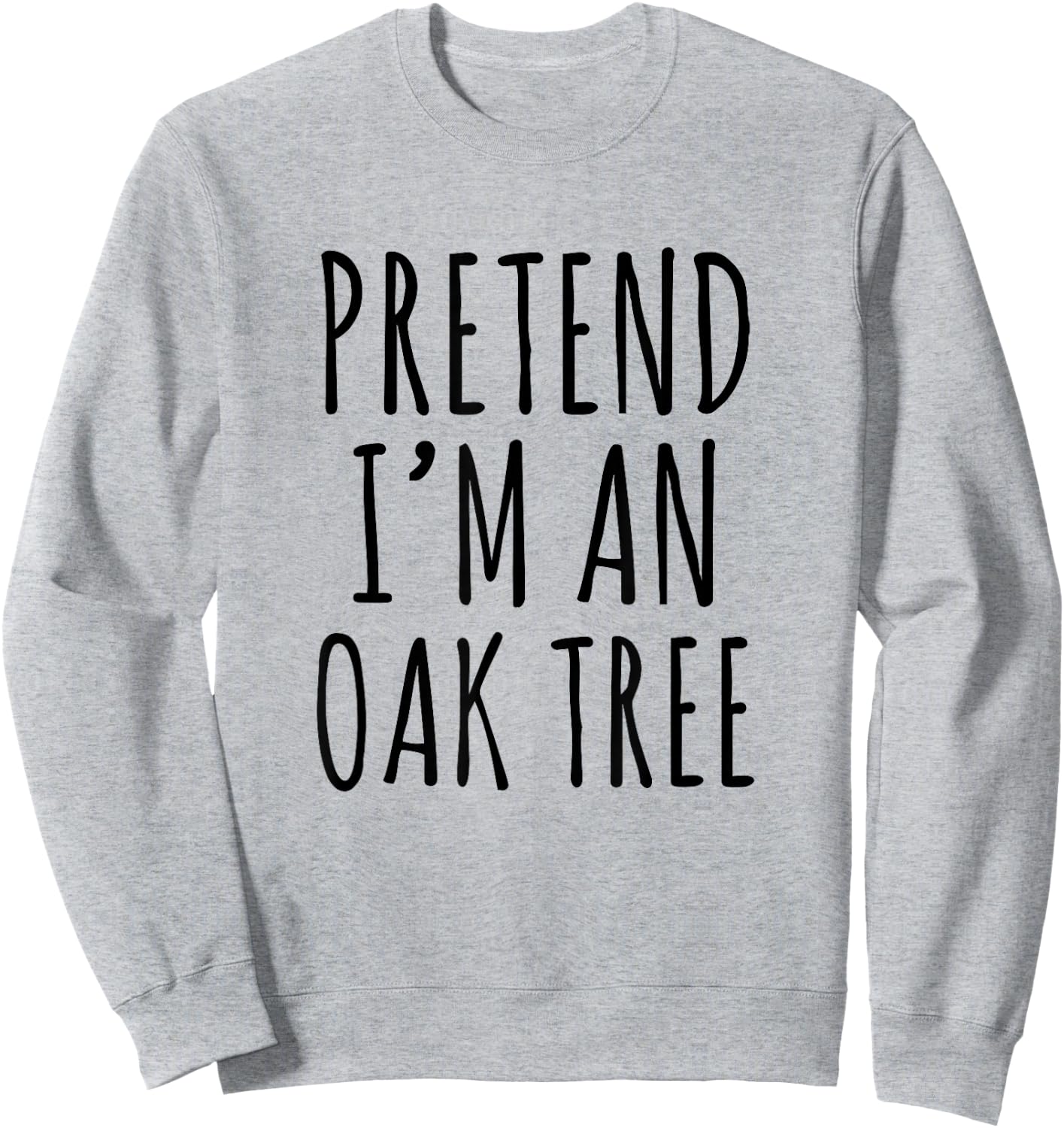 Pretend I’m an Oak Tree Funny Nature Humor Forest Graphic Sweatshirt - Sweatshirt | Ash