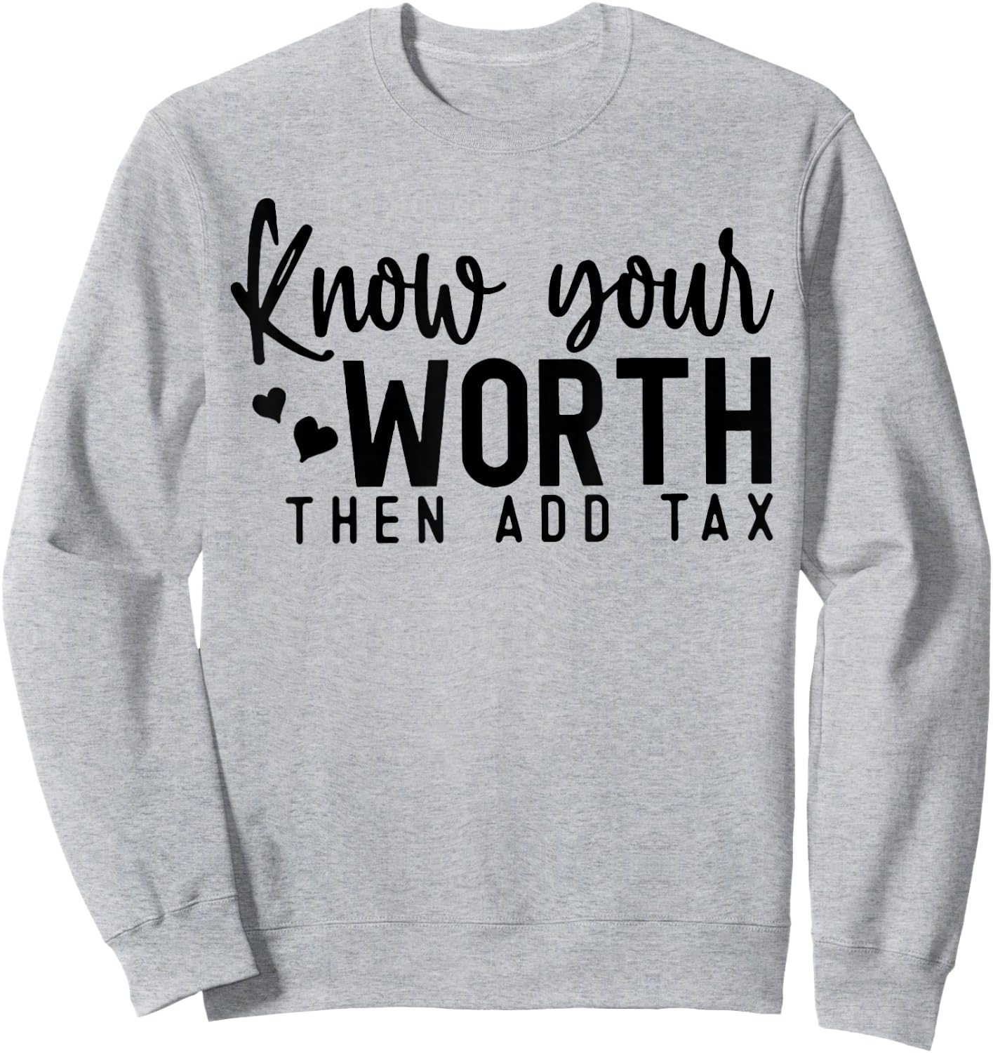 Know Your Worth Then Add Tax Sweatshirt - Sweatshirt | Ash