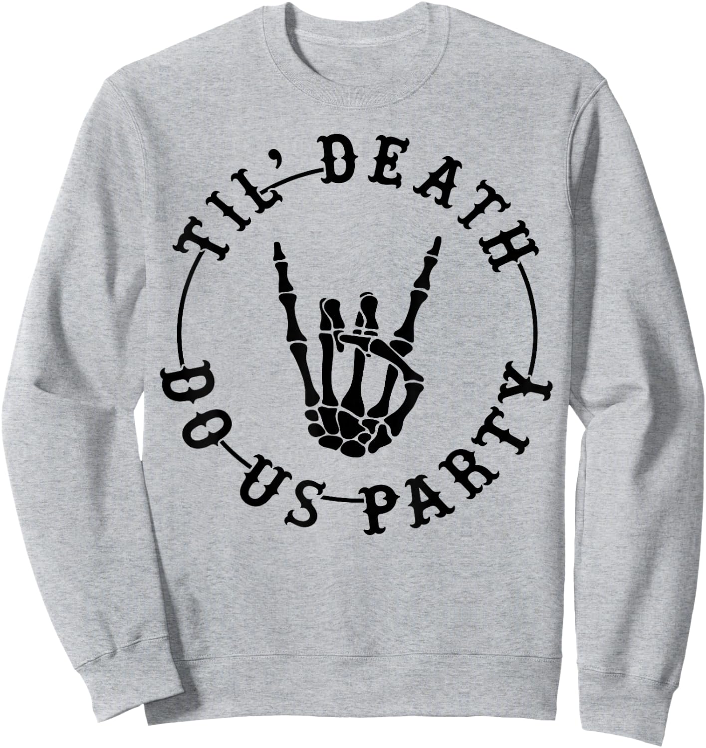 Till Death Do Us Party Skeleton Hand Gothic Bachelorette Sweatshirt - Sweatshirt | Ash