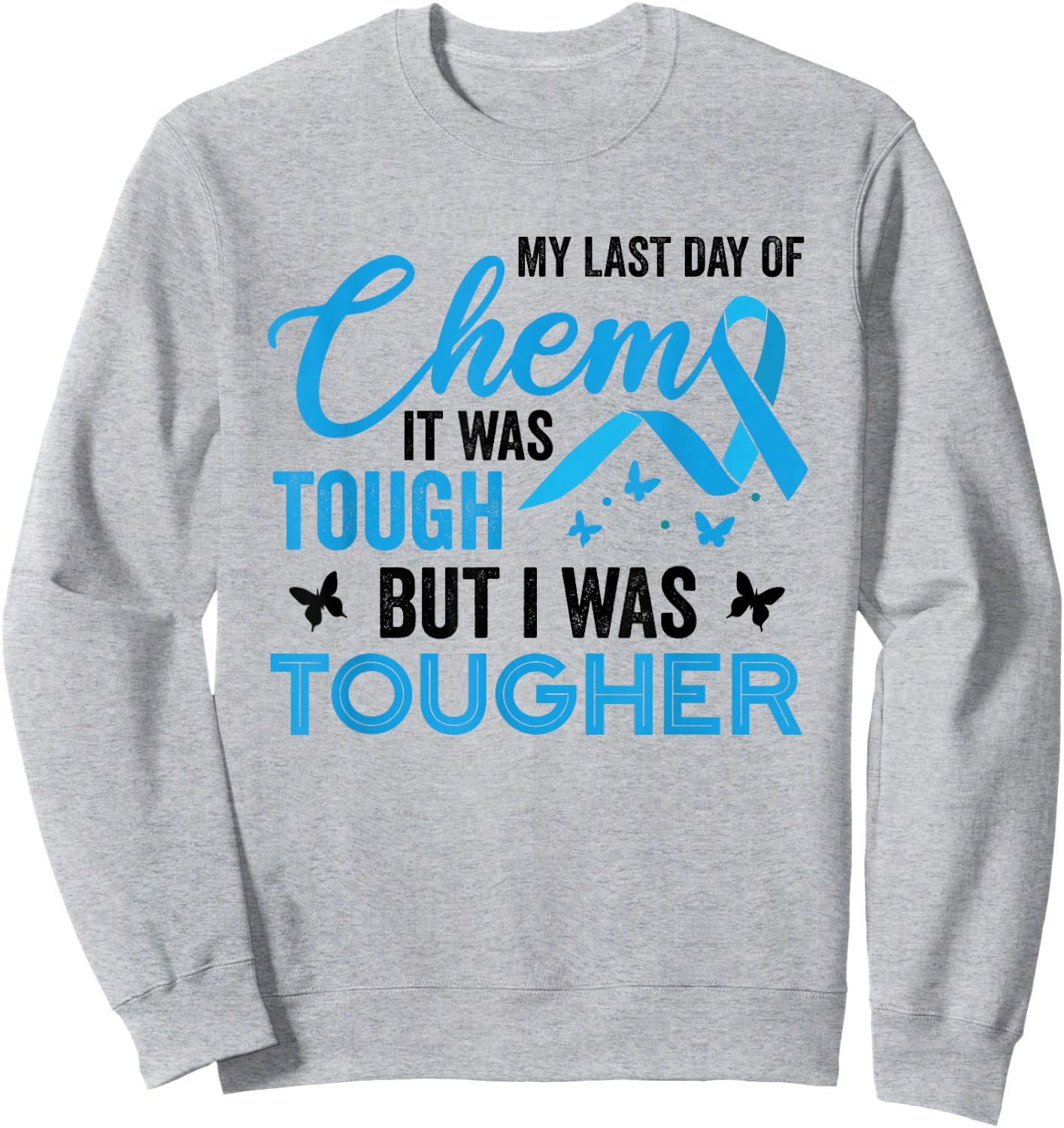 My Last Day of Chemo It was Tough But I was Tougher Cancer Sweatshirt - Sweatshirt | Ash
