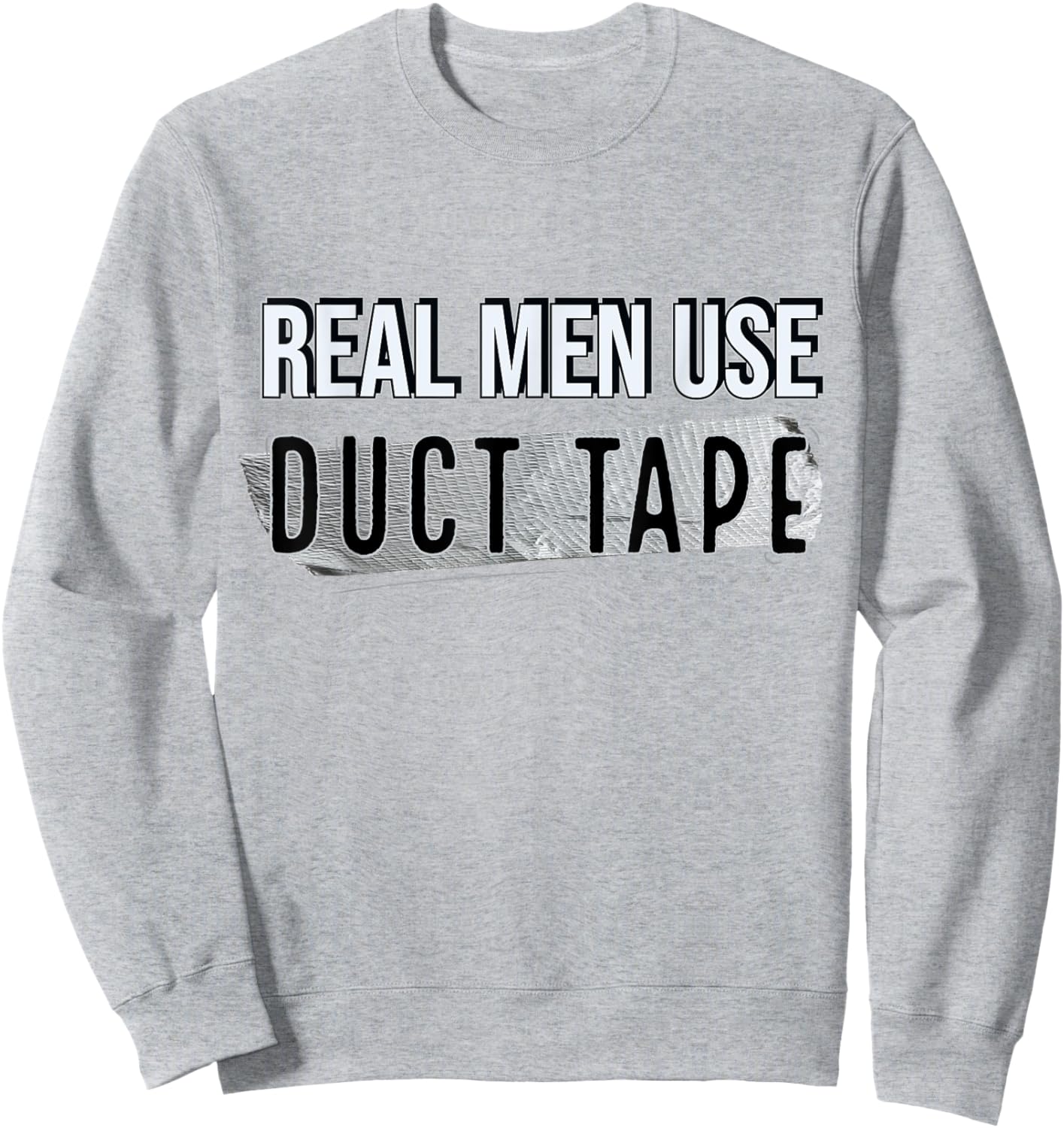 Funny Real Men Use Duct Tape Sweatshirt - Sweatshirt | Ash