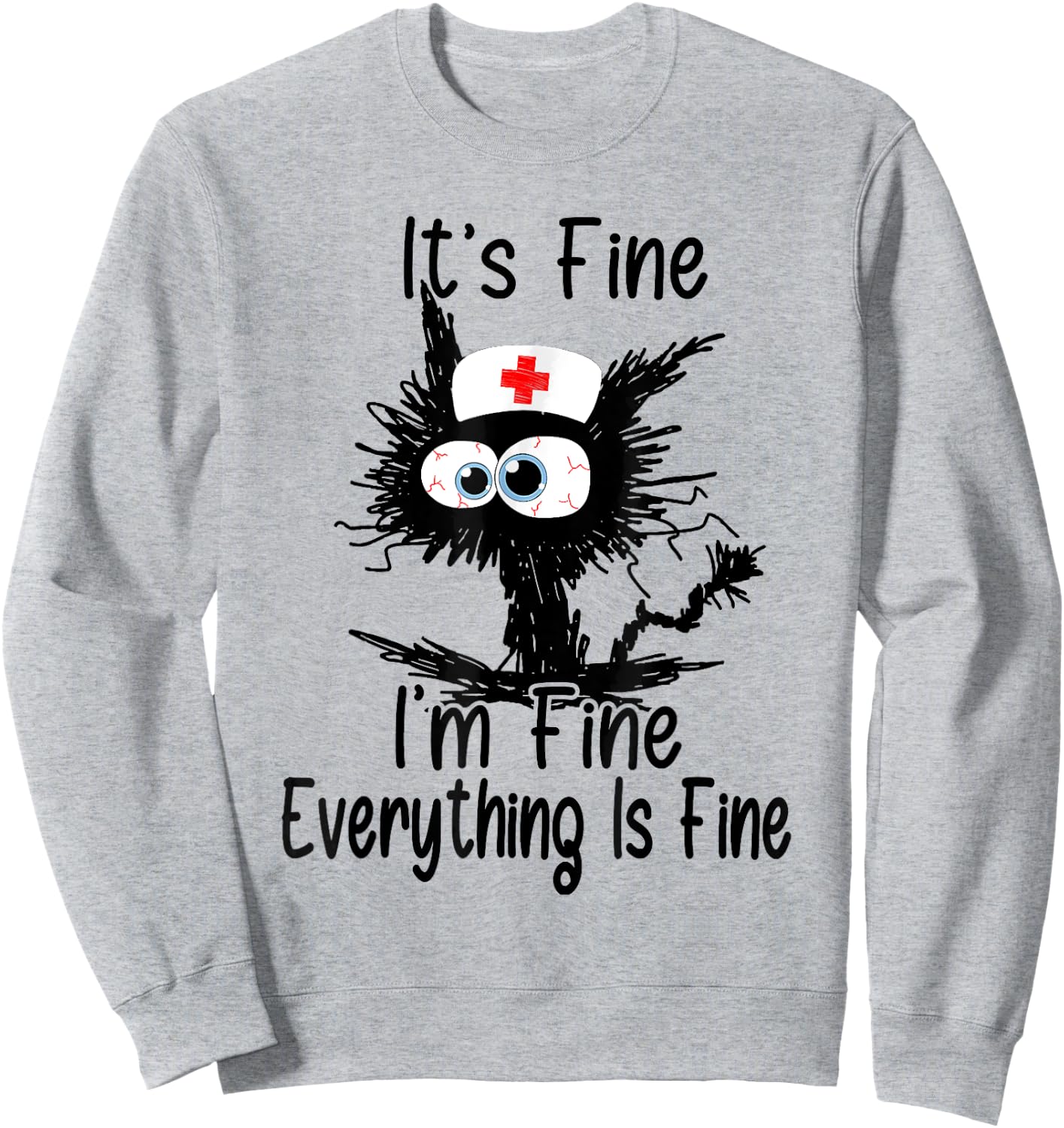 I'm Fine It's Fine Everything Is Fine CNA Life Funny Nurse Sweatshirt - Sweatshirt | Ash