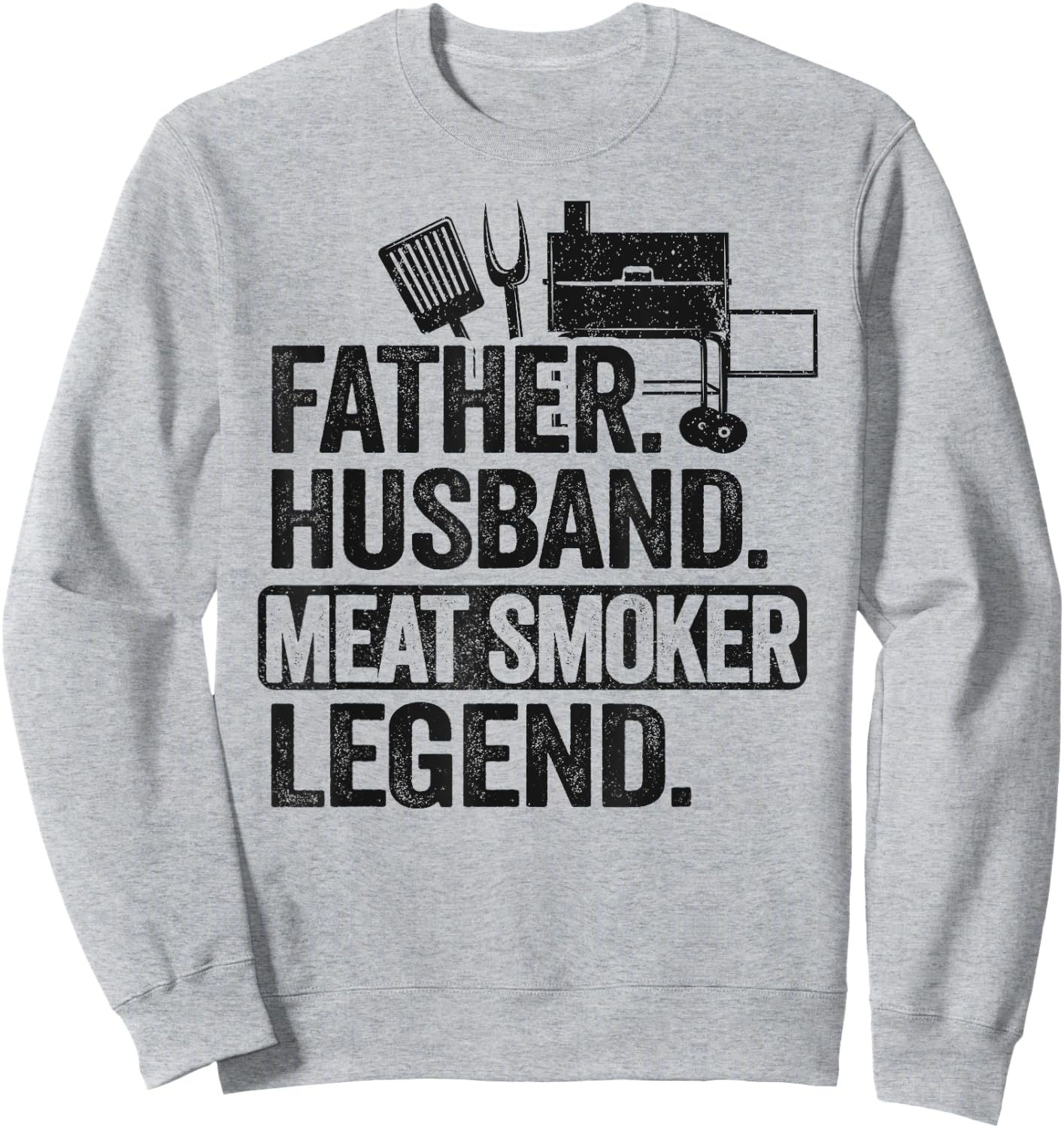 Father Husband Meat Smoker Legend Grilling Dad Meat Smoking Sweatshirt - Sweatshirt | Ash