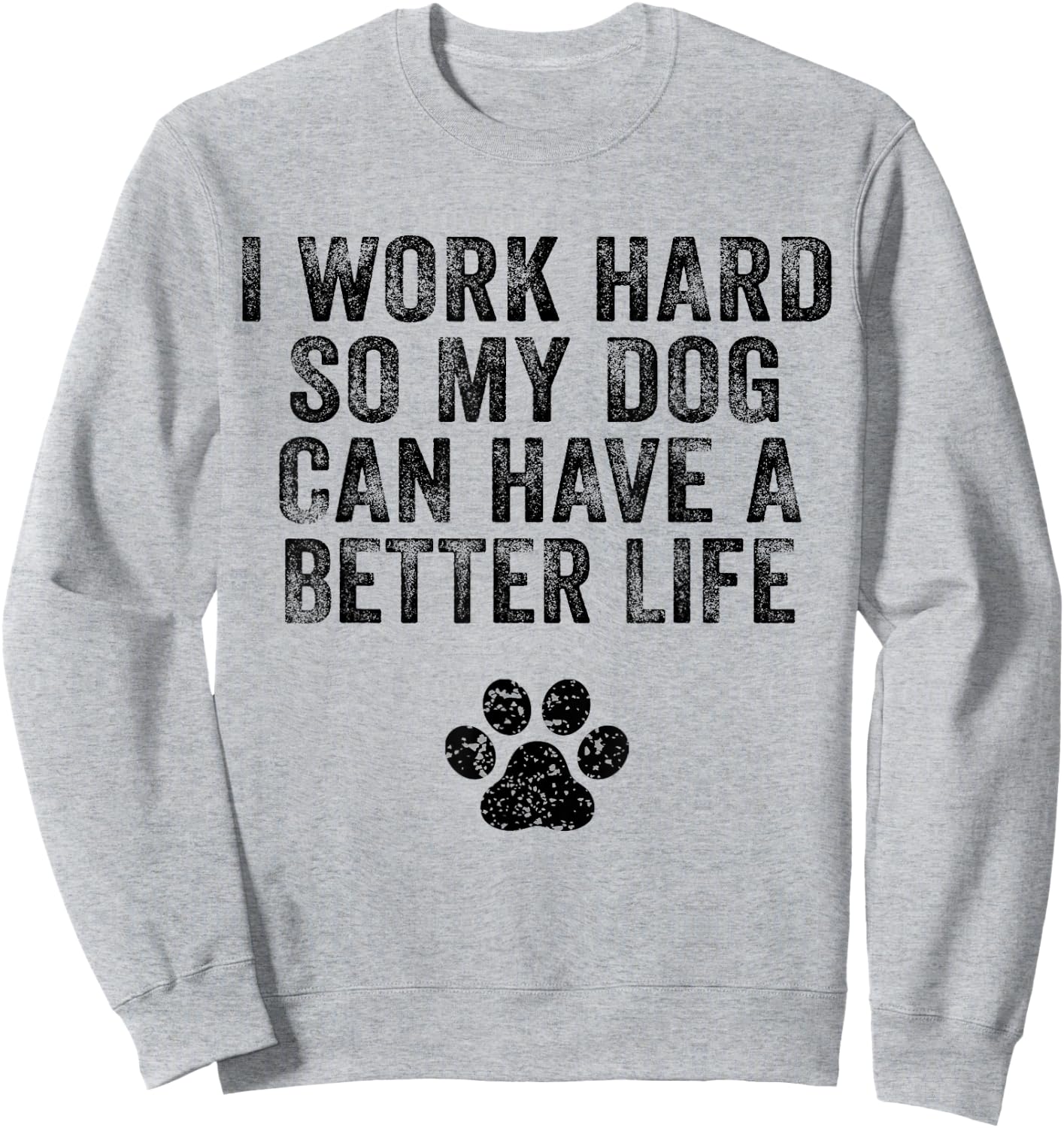 I Work Hard So My Dog Can Have A Better Life Distressed Women Girls Kids Sweatshirt - Sweatshirt | Ash