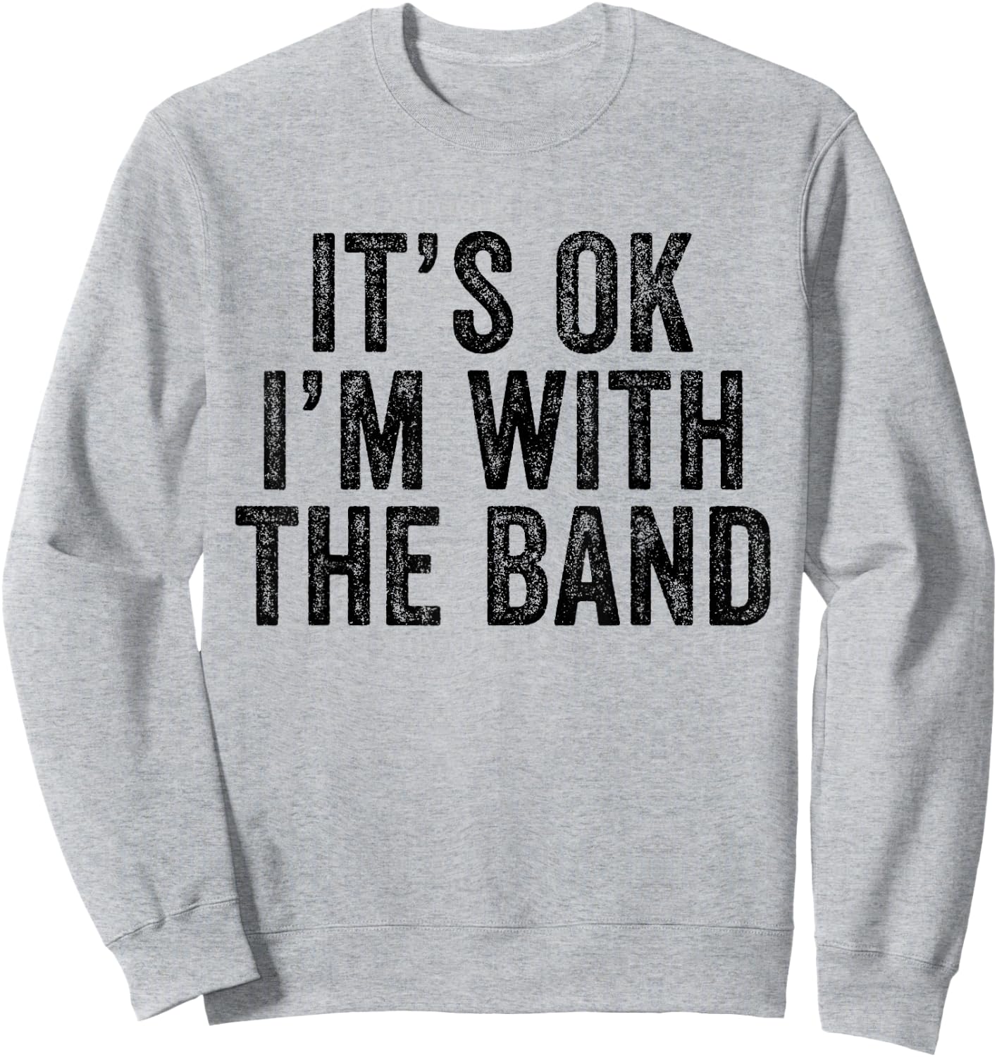 It's Ok I'm With The Band Funny Vintage Distressed Sweatshirt - Sweatshirt | Ash
