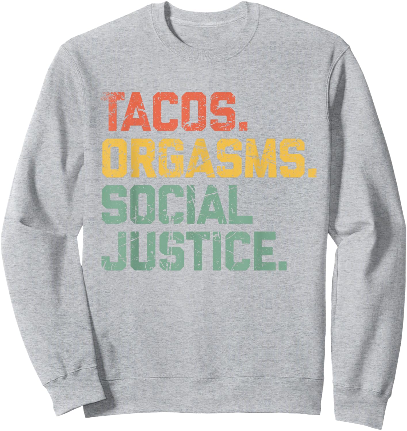 Tacos Orgasms Social Justice Shirt Taco Lover Sweatshirt - Sweatshirt | Ash