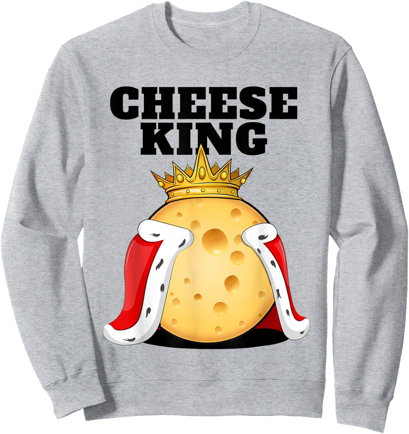 Cheese King | Cheese Lover Shirt | Cute Cheese Sweatshirt - Sweatshirt | Ash