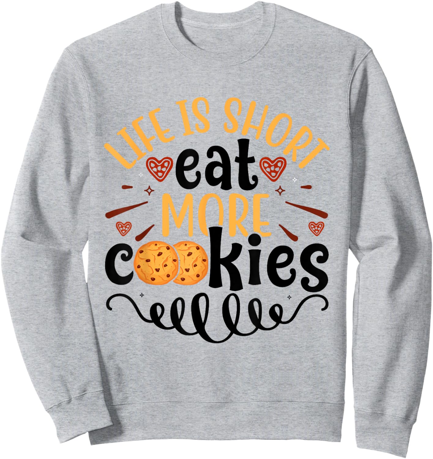 Chocolate Chip Cookie Eater Life is Short Eat More Cookies Sweatshirt - Sweatshirt | Ash