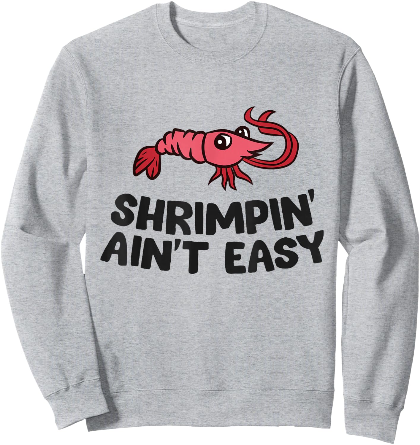 Shrimpin' Ain't Easy Seafood Shrimp Sweatshirt - Sweatshirt | Ash