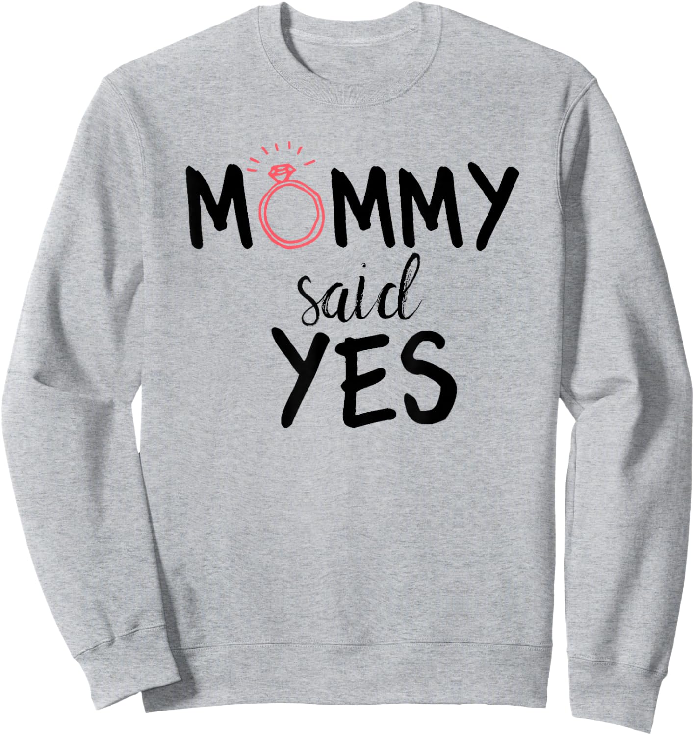 Mommy Said Yes Engagement Novelty for Kids Sweatshirt - Sweatshirt | Ash