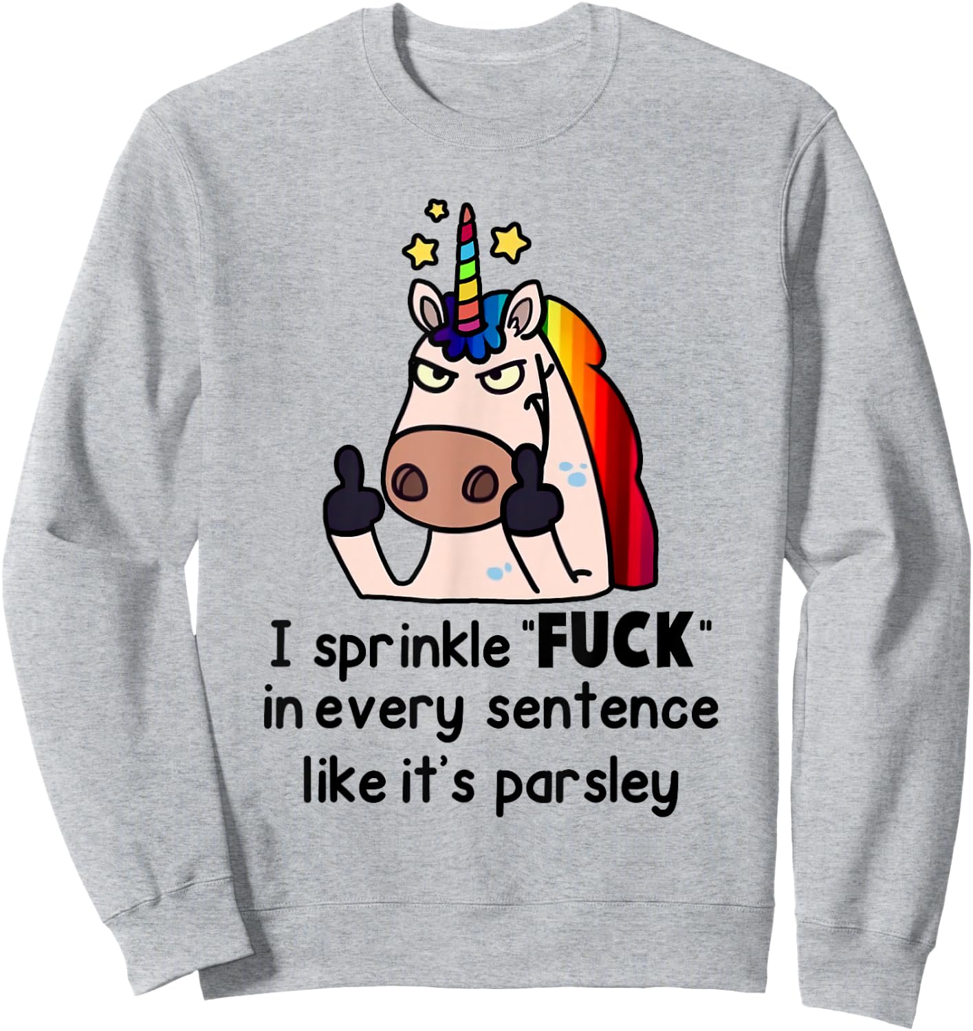 Unicorn I Sprinkle Fuck In Every Sentence Like It's Parsley Sweatshirt - Sweatshirt | Ash