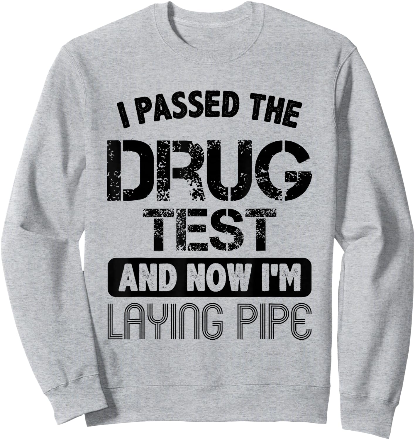 Funny Drug Test Pipeliner Welder Pipeline Oilfield Gag Gift Sweatshirt - Sweatshirt | Ash