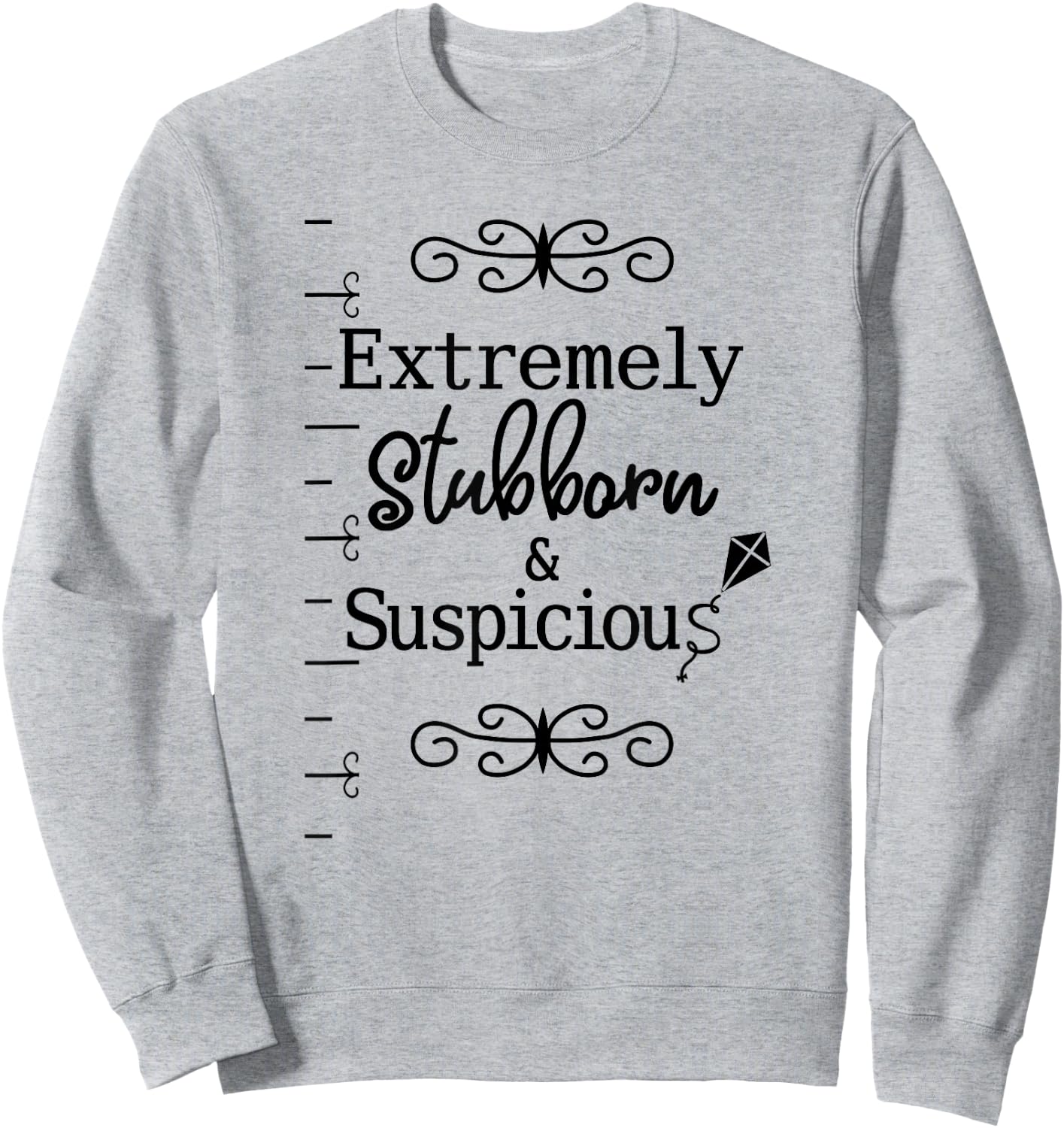 Stubborn & Suspicious is Best Gift Your Mad Friend Sweatshirt - Sweatshirt | Ash