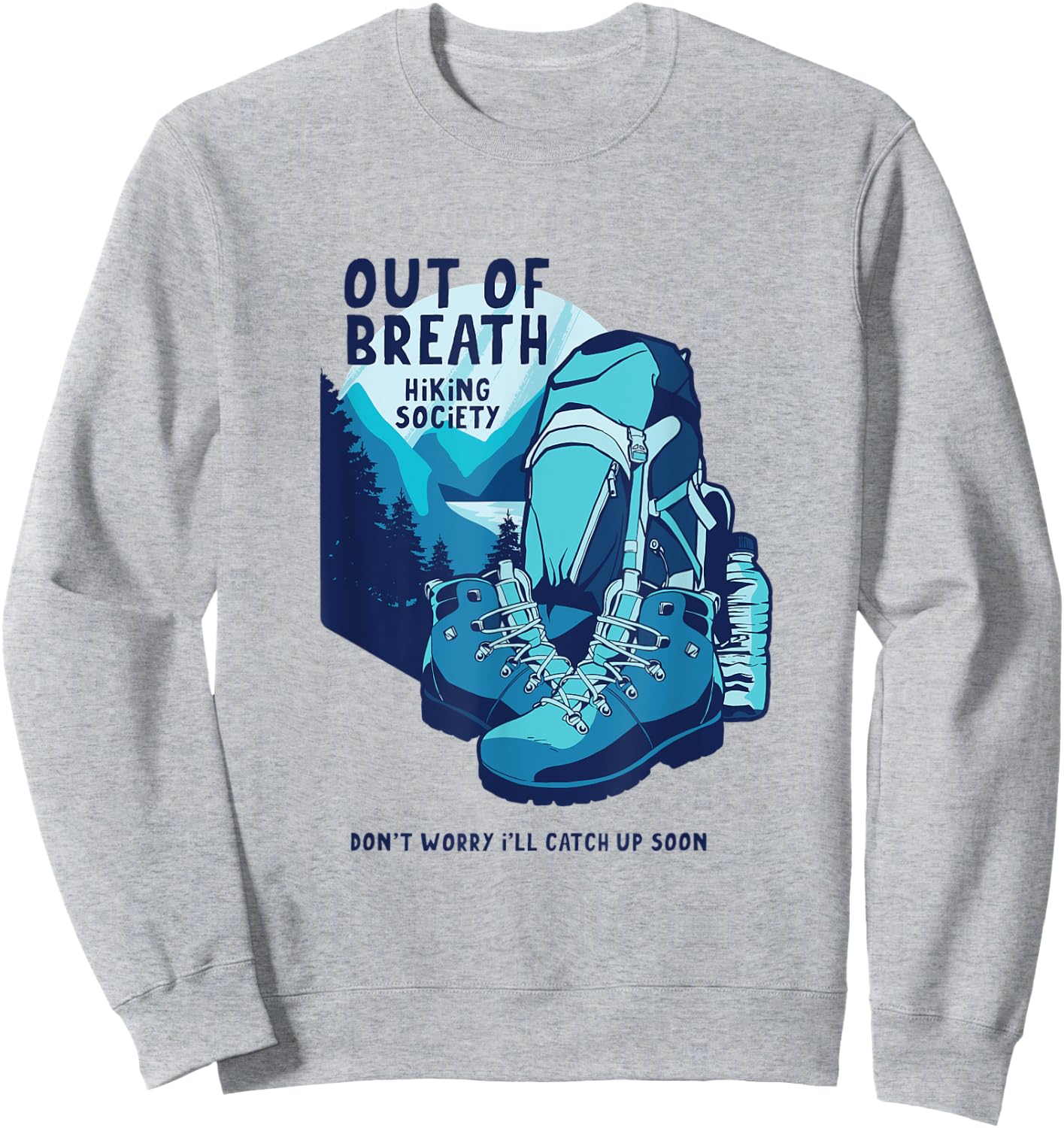 Out Of Breath Hiking Society Don't Worry Catch Up Soon Sweatshirt - Sweatshirt | Ash