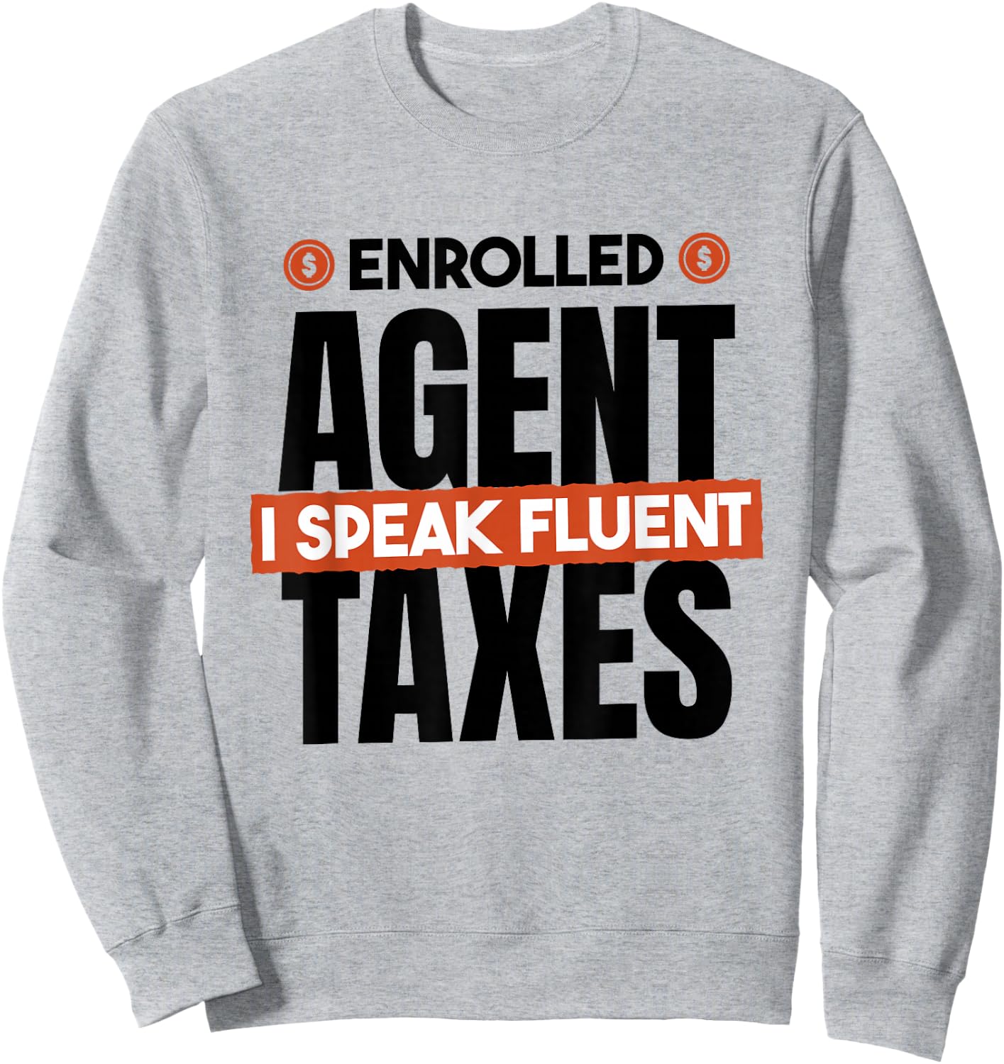 Enrolled Agent I Speak Fluent Taxes, CPA Tax Season Sweatshirt - Sweatshirt | Ash