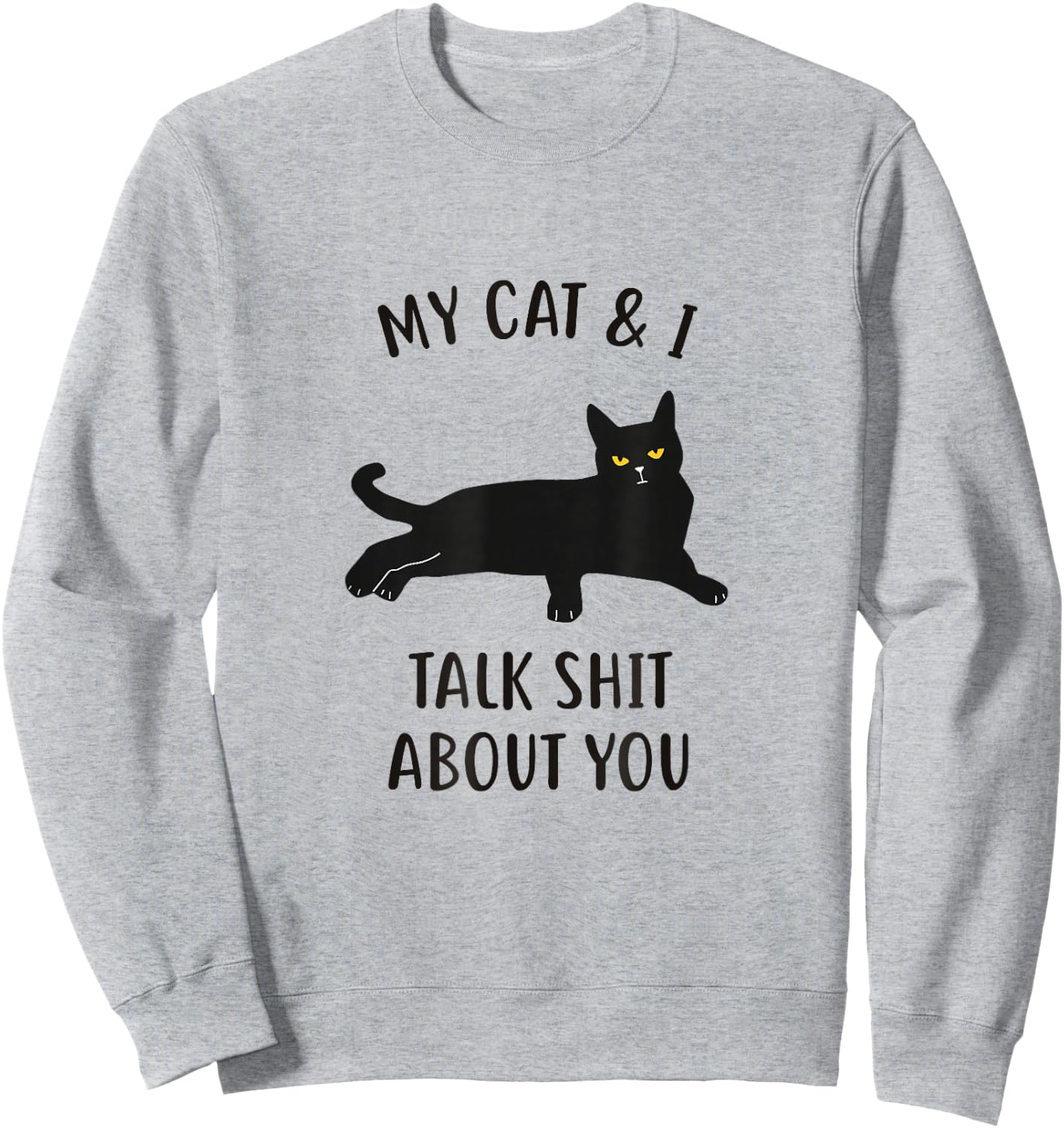Cat Shirt: My Cat & I Talk About You Funny Black Cat Sweatshirt - Sweatshirt | Ash