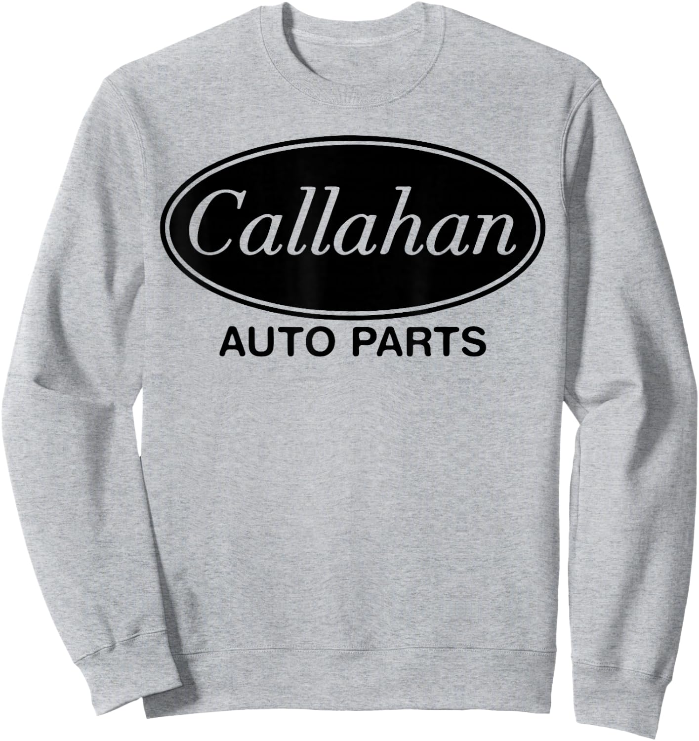 Callahan Auto Parts Funny Movie Quote Father's Men's Gift Sweatshirt - Sweatshirt | Ash
