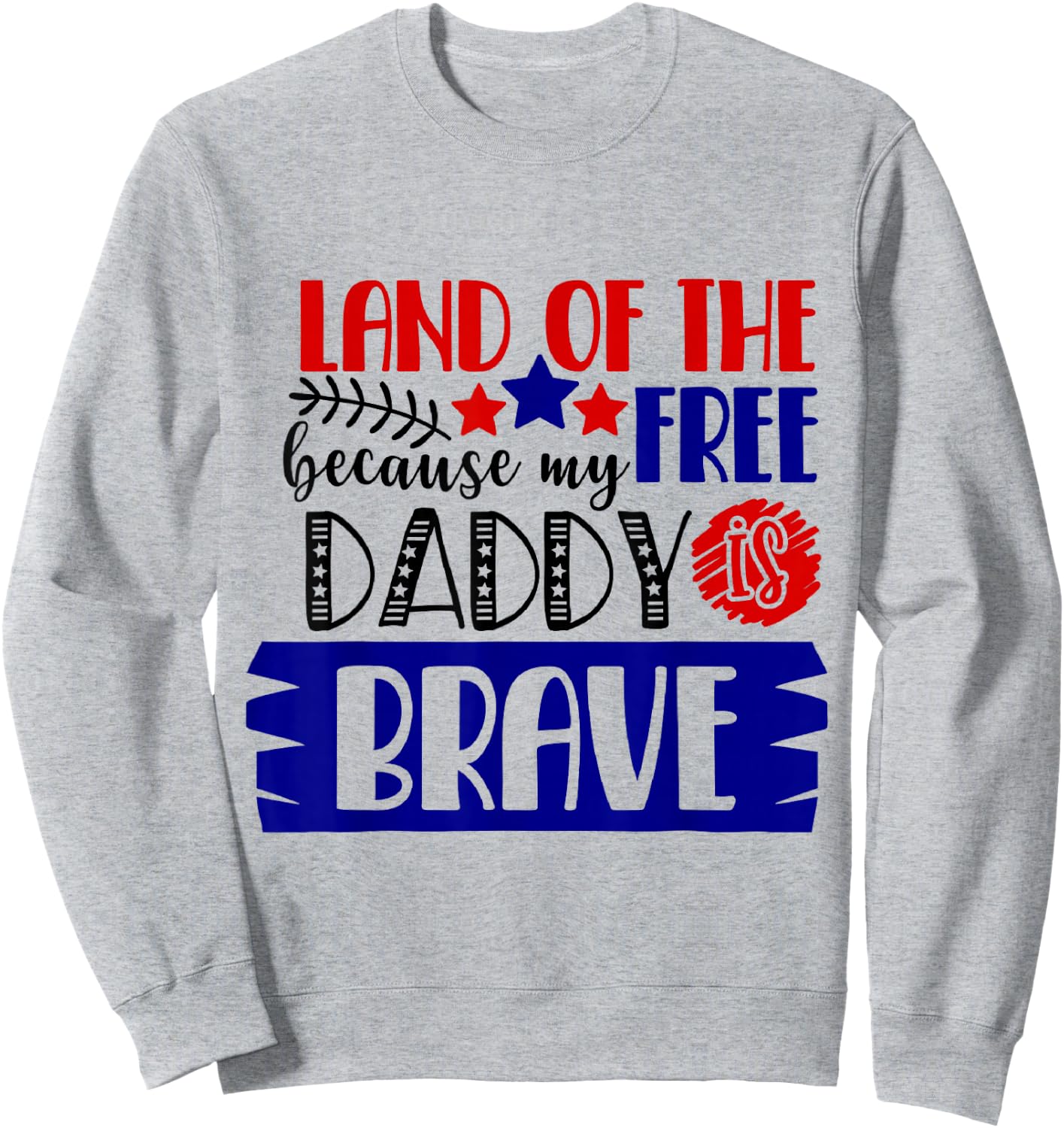 Land of The Free Because My Daddy Is Brave - 4th of July Sweatshirt - Sweatshirt | Ash
