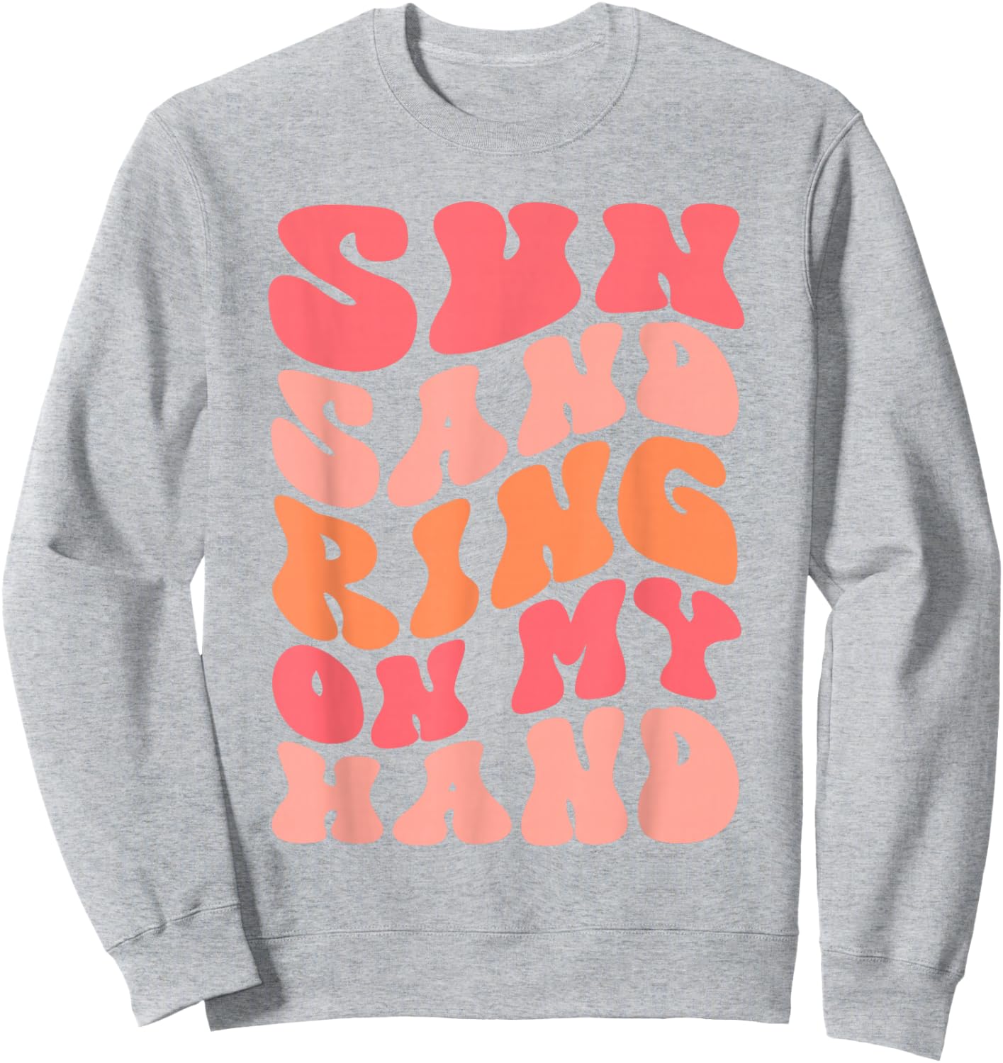 Sun Sand Drink In My Hand Ring On My Hand Bachelorette Party Sweatshirt - Sweatshirt | Ash