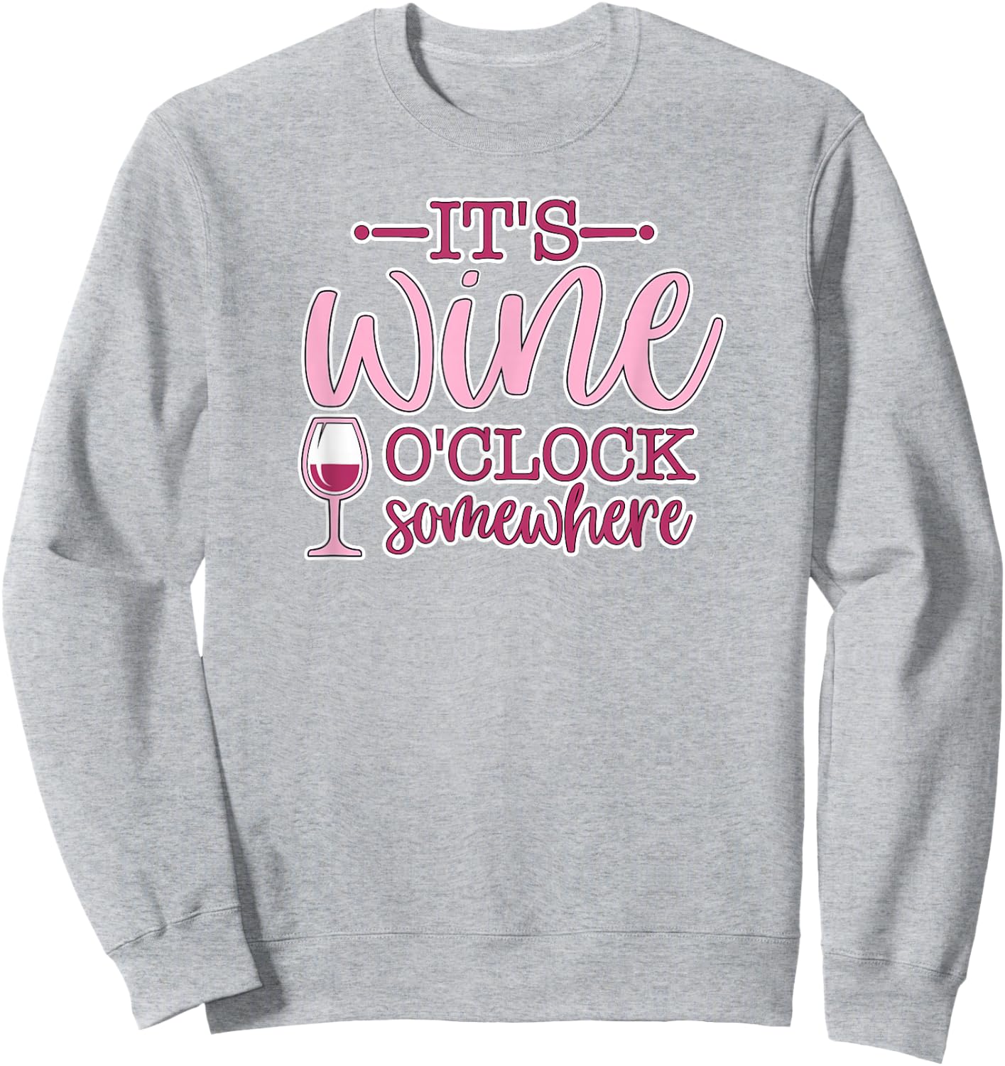 It's Wine O'Clock Somewhere Women's Funny Wine Lover Gift Sweatshirt - Sweatshirt | Ash