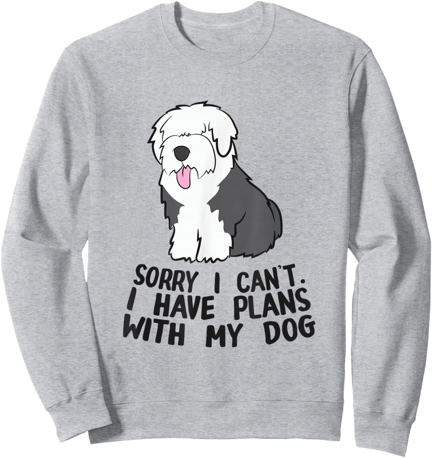Sorry I Can't I Have Plans With My Dog English Sheepdog Sweatshirt - Sweatshirt | Ash