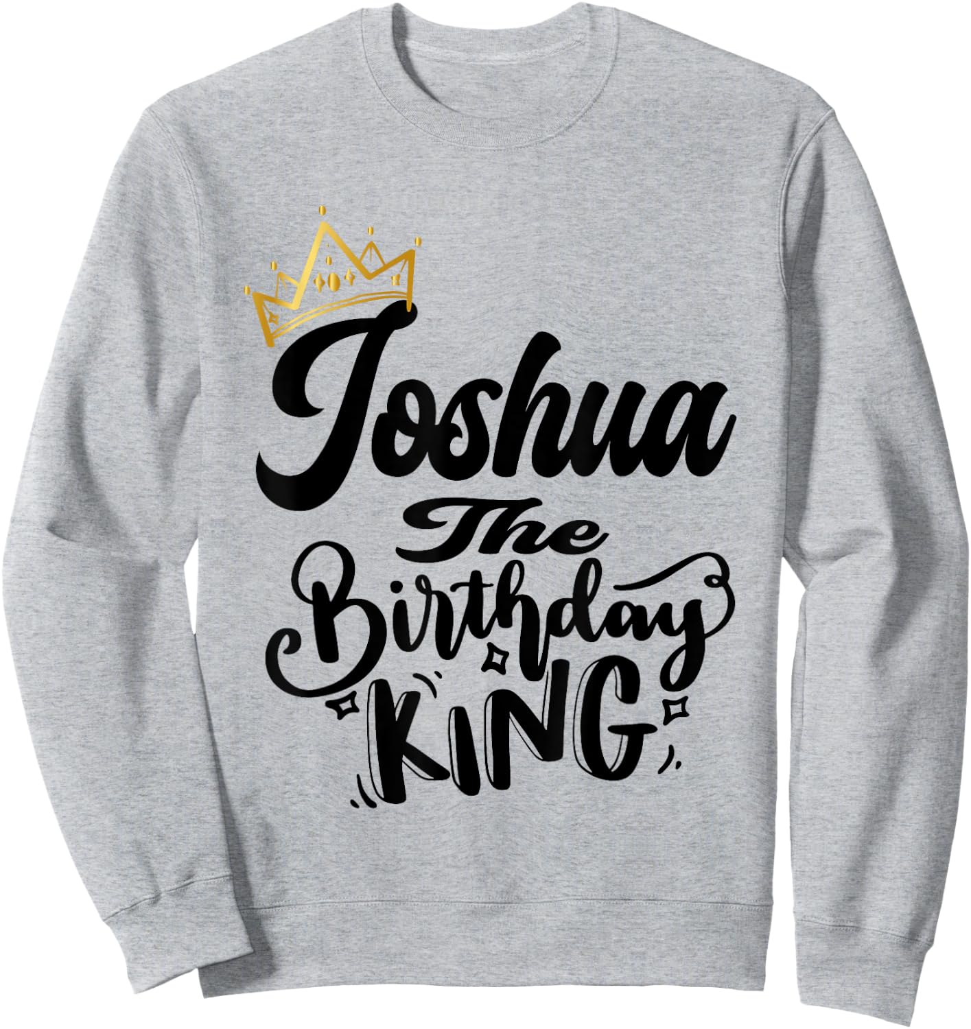Joshua The Birthday King Happy Birthday Shirt Men Boys Teens Sweatshirt - Sweatshirt | Ash