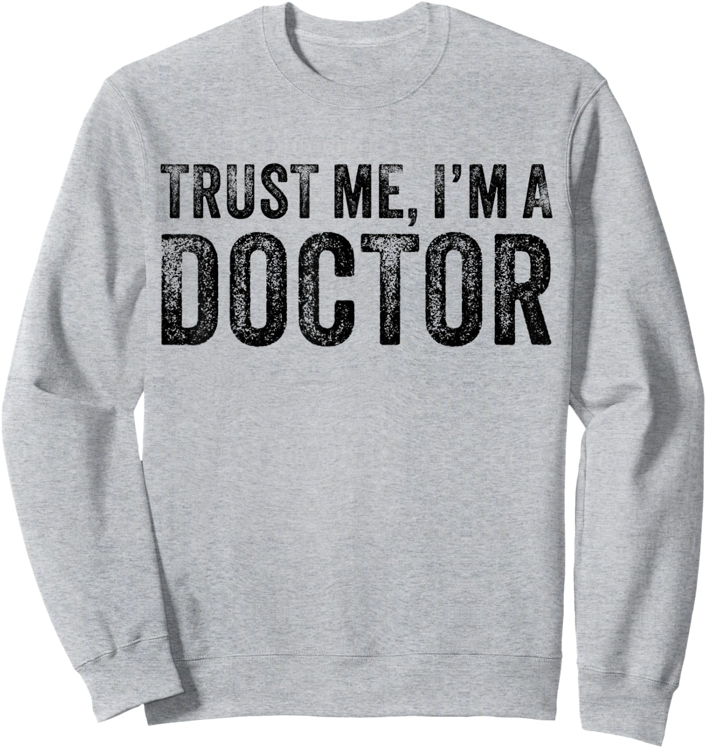 Trust Me I'm A Doctor Funny Saying Vintage Sweatshirt - Sweatshirt | Ash