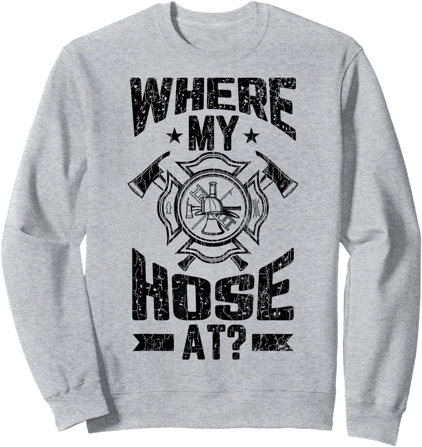 Where My Hose At Funny Firemen Firefighter Graphic Sweatshirt - Sweatshirt | Ash