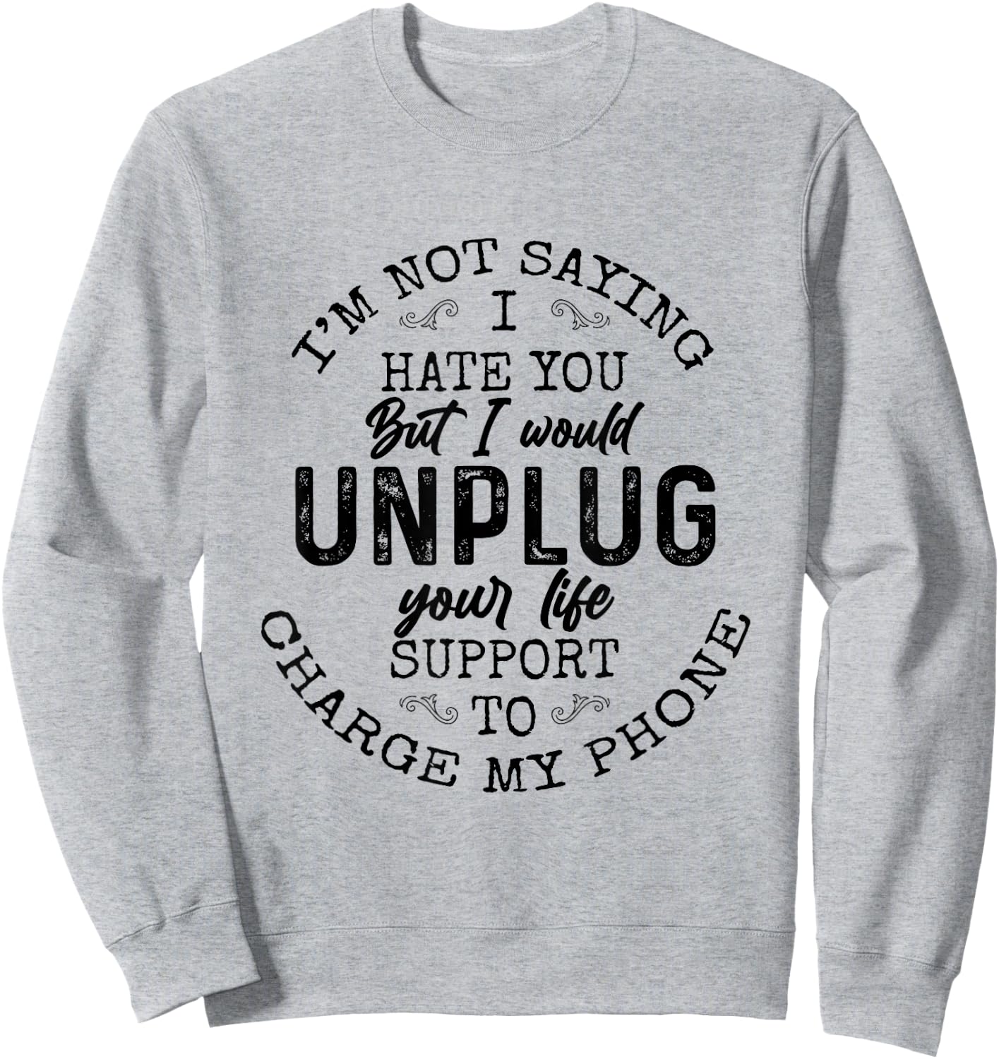 I am not saying I hate you Funny Sarcastic Mad Quote Saying Sweatshirt - Sweatshirt | Ash