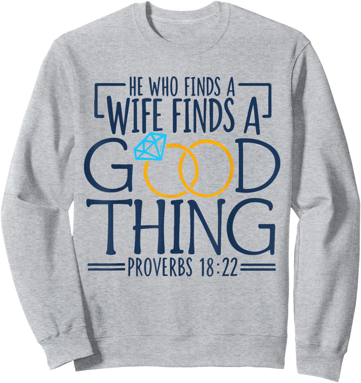 He Who Finds A Wife Finds A Good Thing Christian Marriage Sweatshirt - Sweatshirt | Ash
