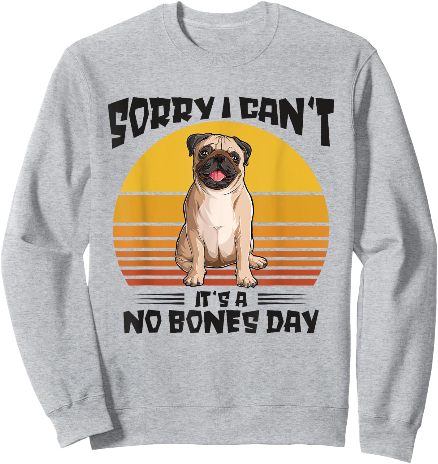 Sorry I Can't It's A No Bones Day Pug Dog Women Sweatshirt - Sweatshirt | Ash