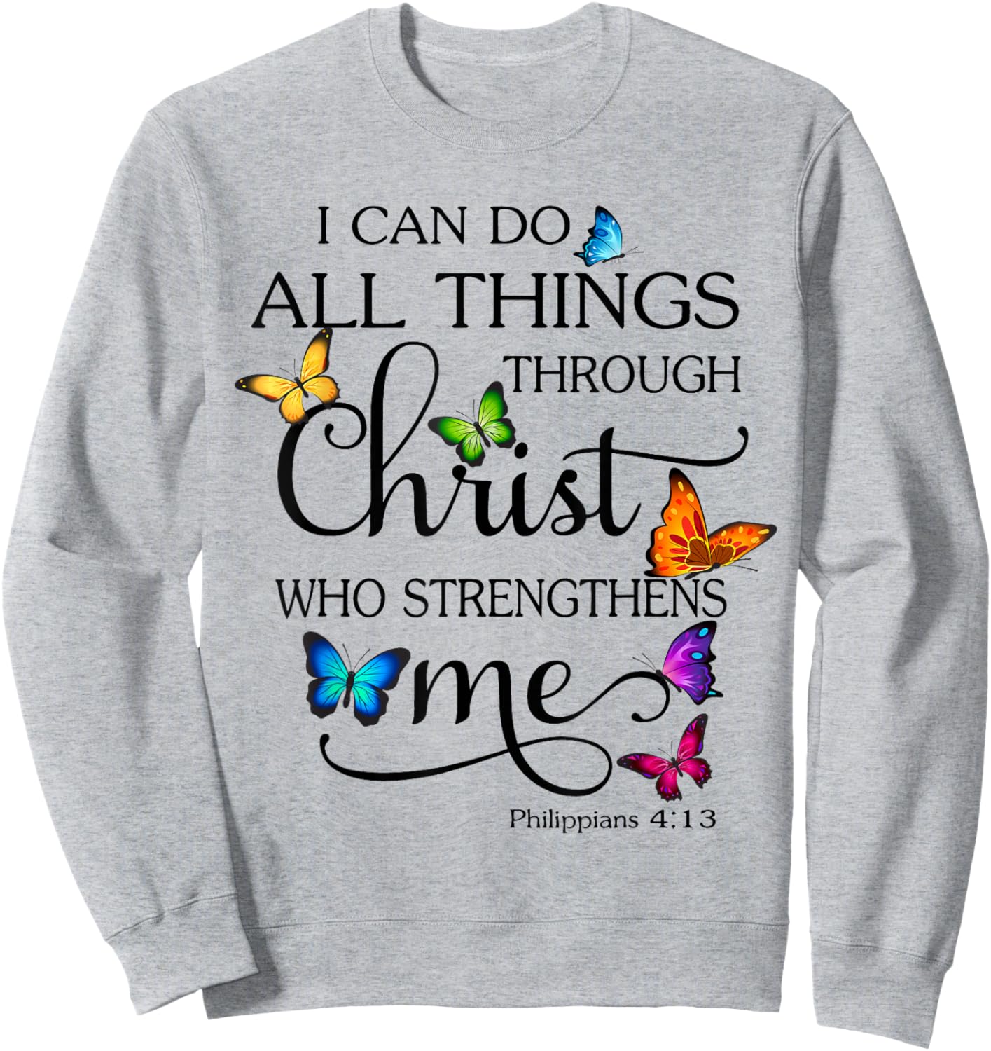 I Can Do All Things Through Christ Butterfly Art Religious Sweatshirt - Sweatshirt | Ash