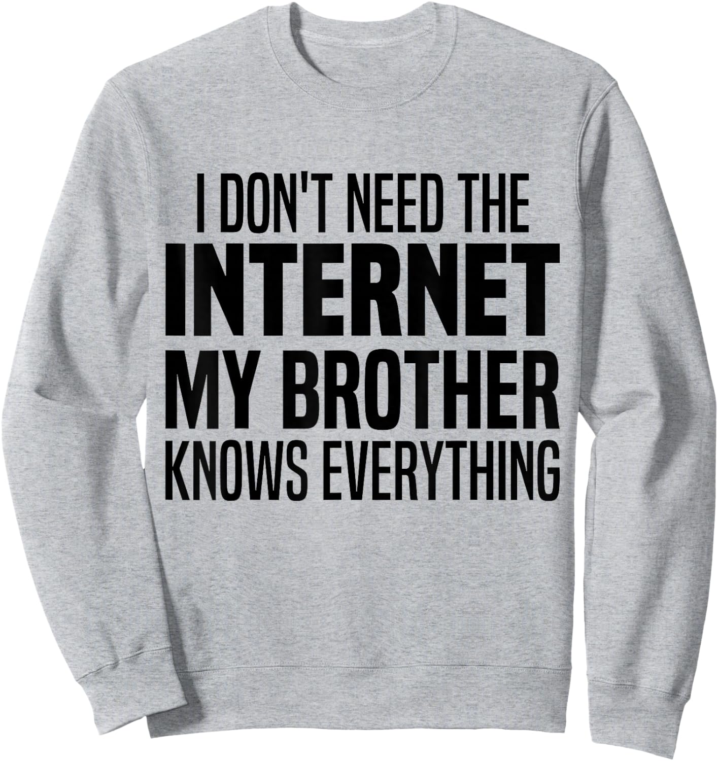 I Don't Need The Internet My Brother Knows Everything Funny Sweatshirt - Sweatshirt | Ash