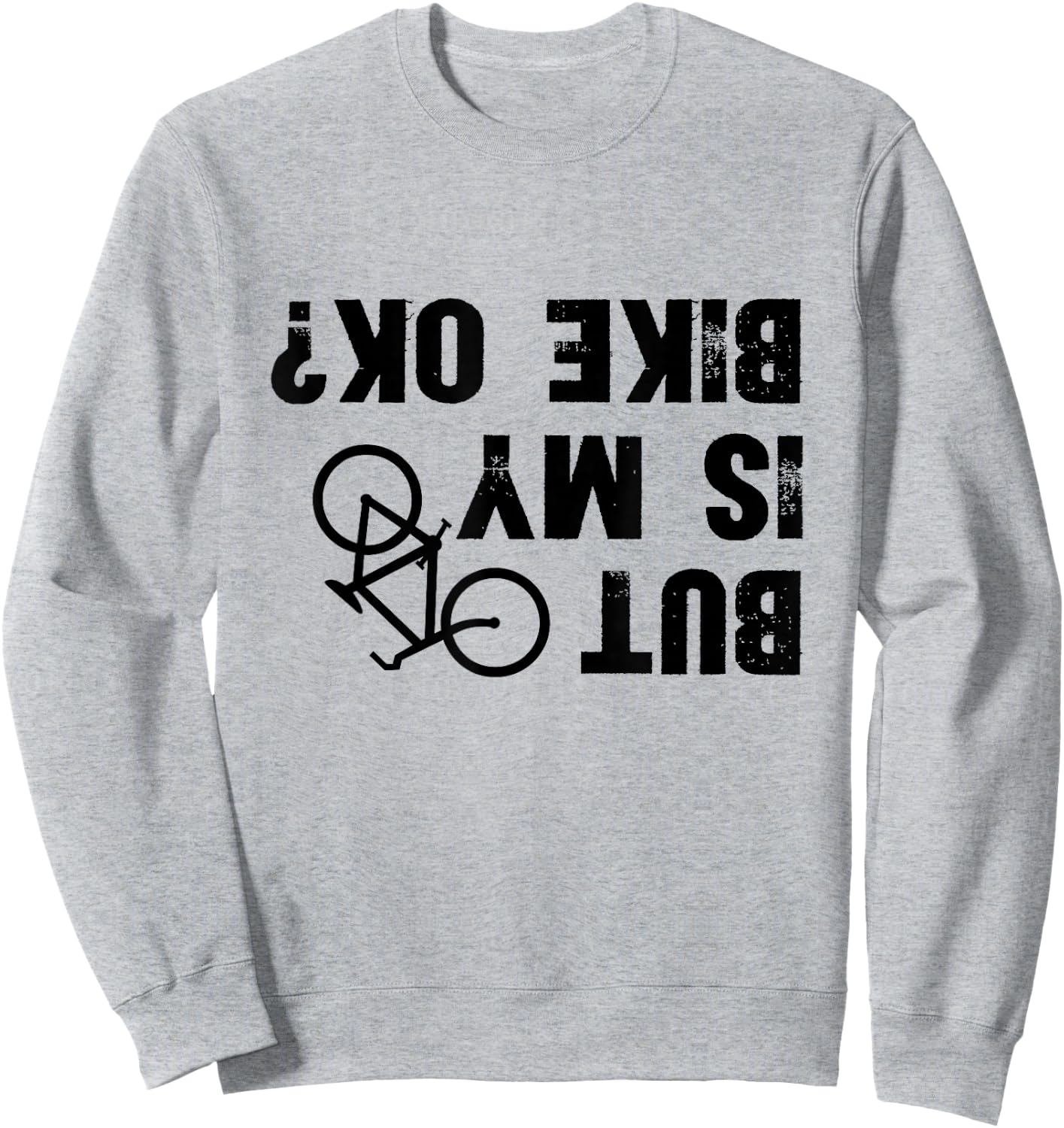 But Is My Bike Okay? Funny Biker Cycling Sweatshirt - Sweatshirt | Ash