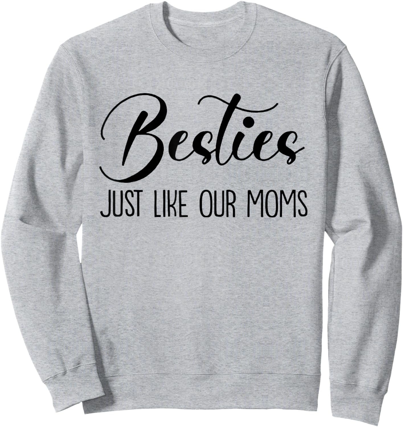 Besties Just Like Our Moms, Funny Baby, Baby Girl, New Mom Sweatshirt - Sweatshirt | Ash
