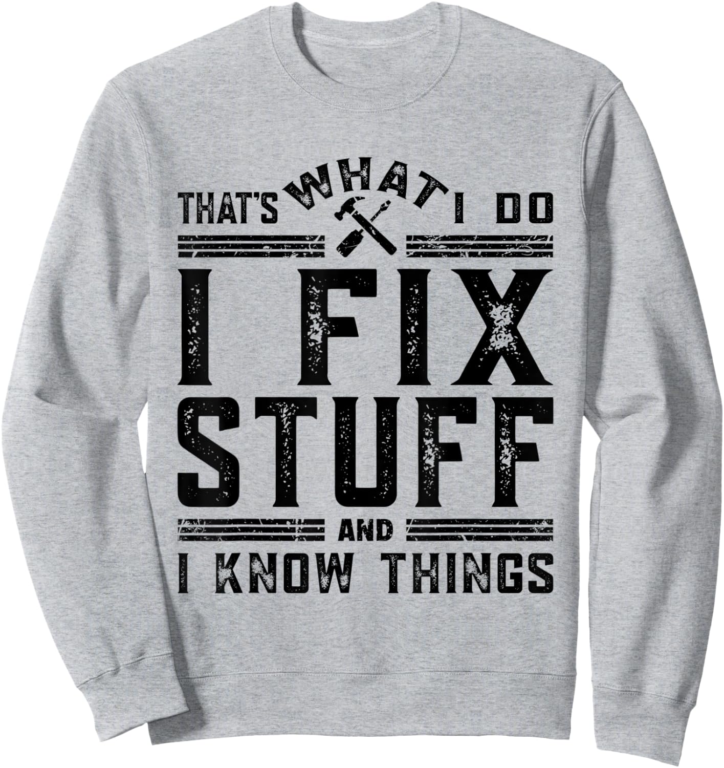 That's What I Do I Fix Stuff And I Know Things Sweatshirt - Sweatshirt | Ash