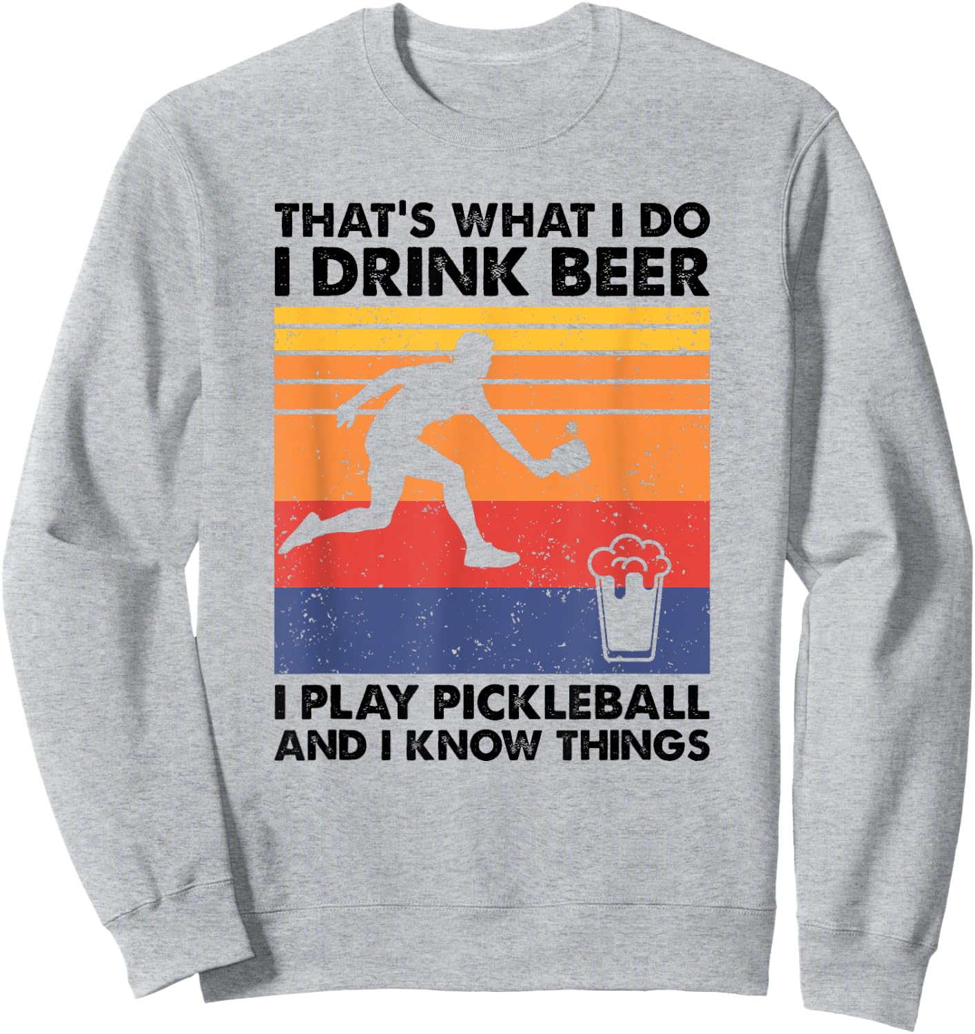 I Drink Beer I Play Pickleball & I Know Things - Pickleball Sweatshirt - Sweatshirt | Ash