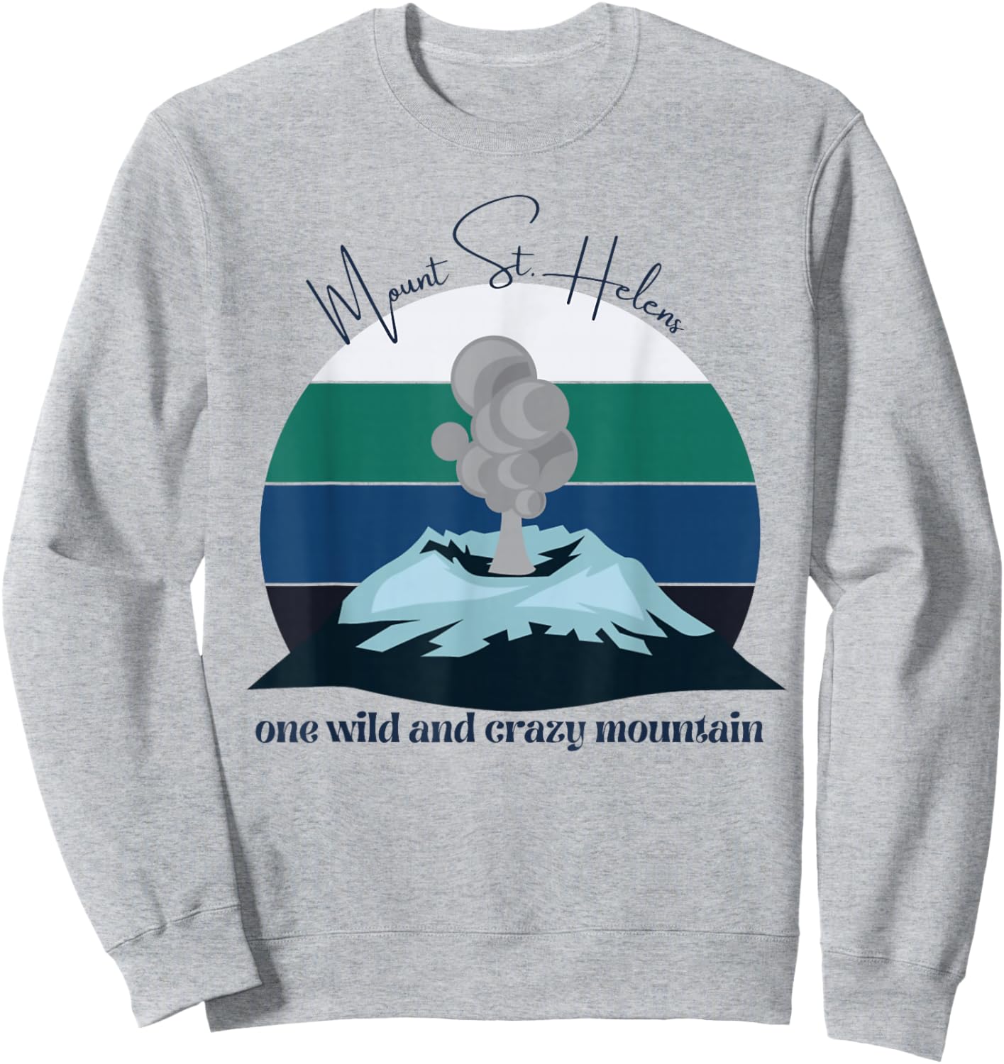 Mount Saint Helens, A Wild and Crazy Mountain, Volcano, PDX Sweatshirt - Sweatshirt | Ash
