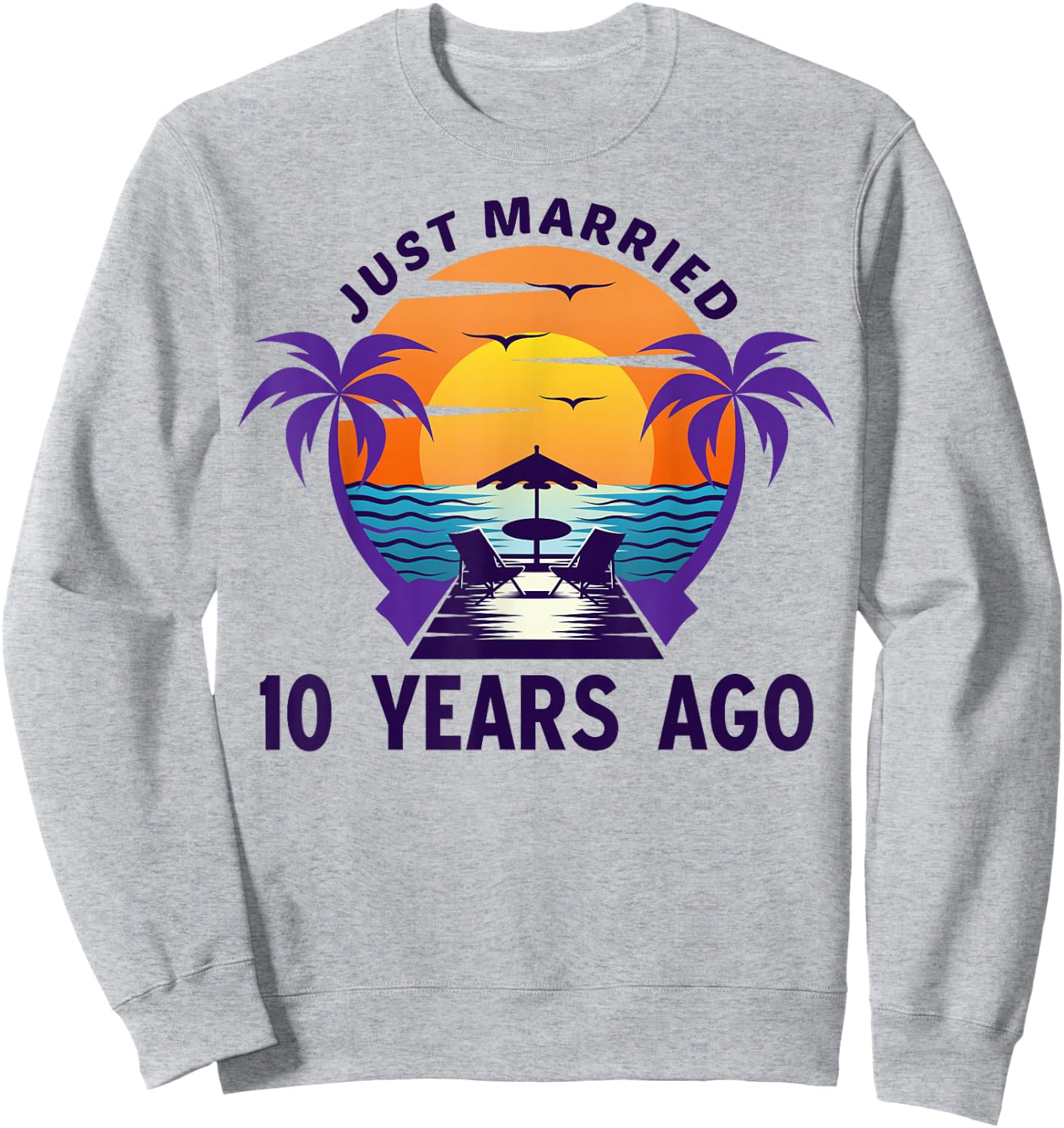 Just Married 10 Years Ago Matching 10th Wedding Anniversary Sweatshirt - Sweatshirt | Ash