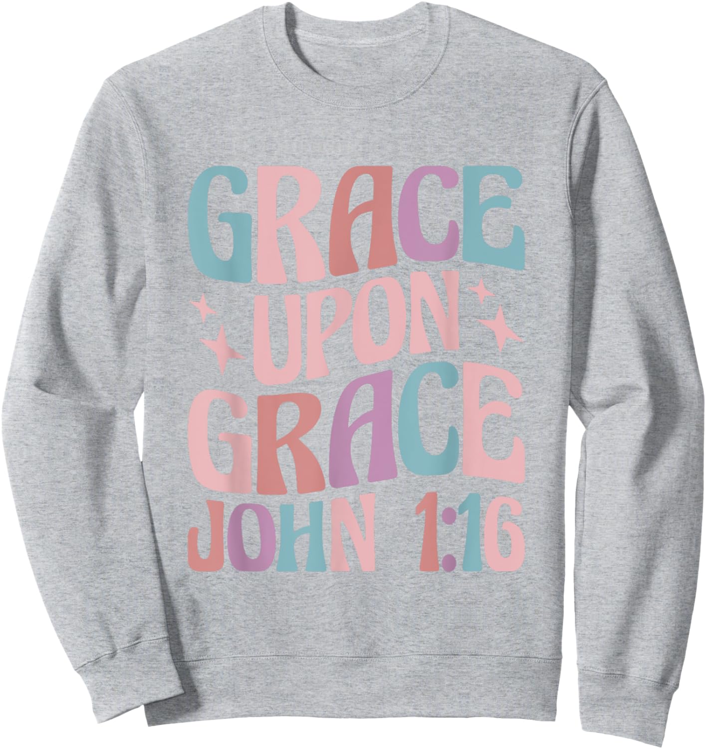 Christian John 1:16 Grace Upon Grace Sweatshirt - Sweatshirt | Ash