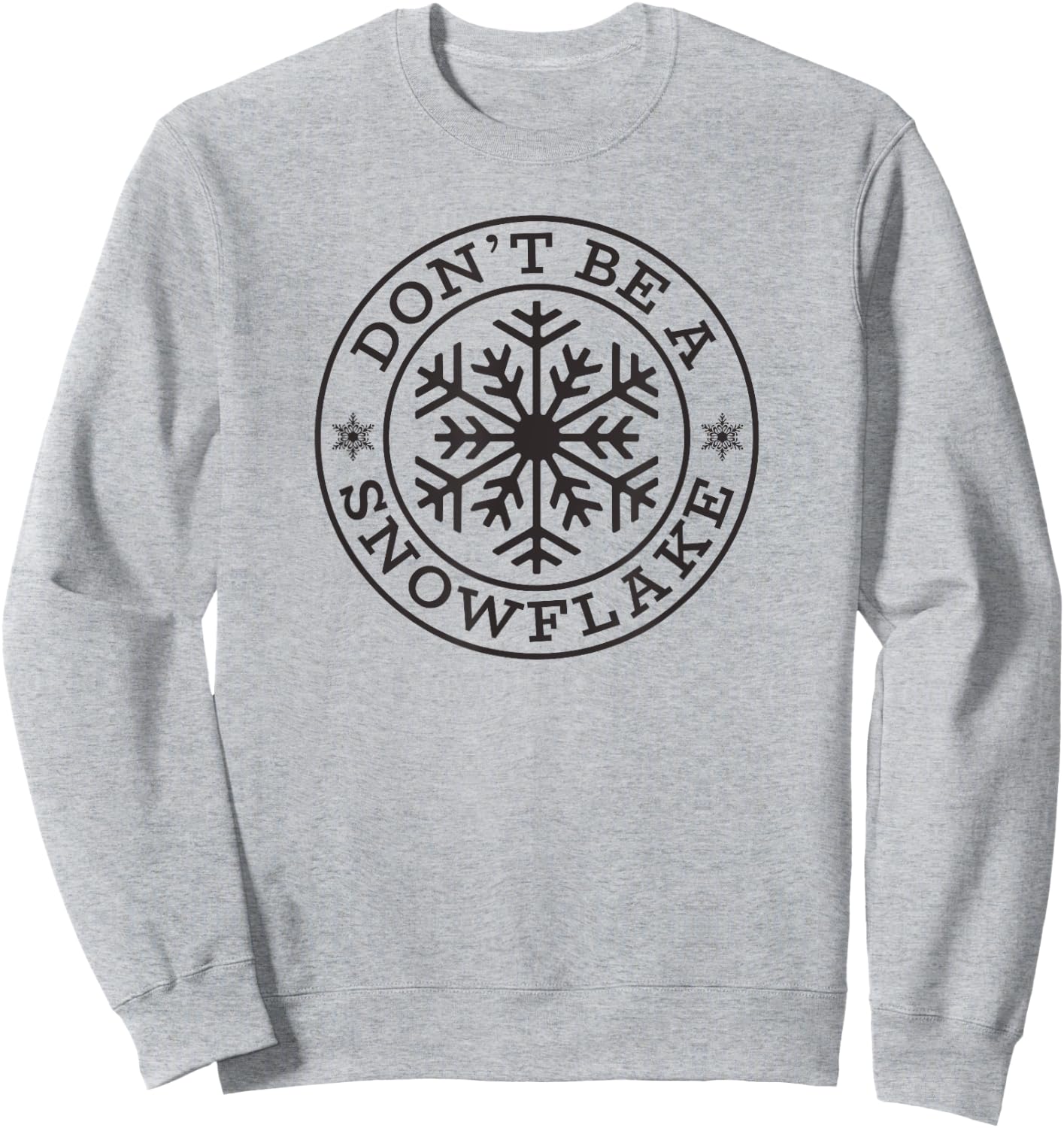Christmas DON'T BE A SNOWFLAKE Funny Conservative Love Trump Sweatshirt - Sweatshirt | Ash