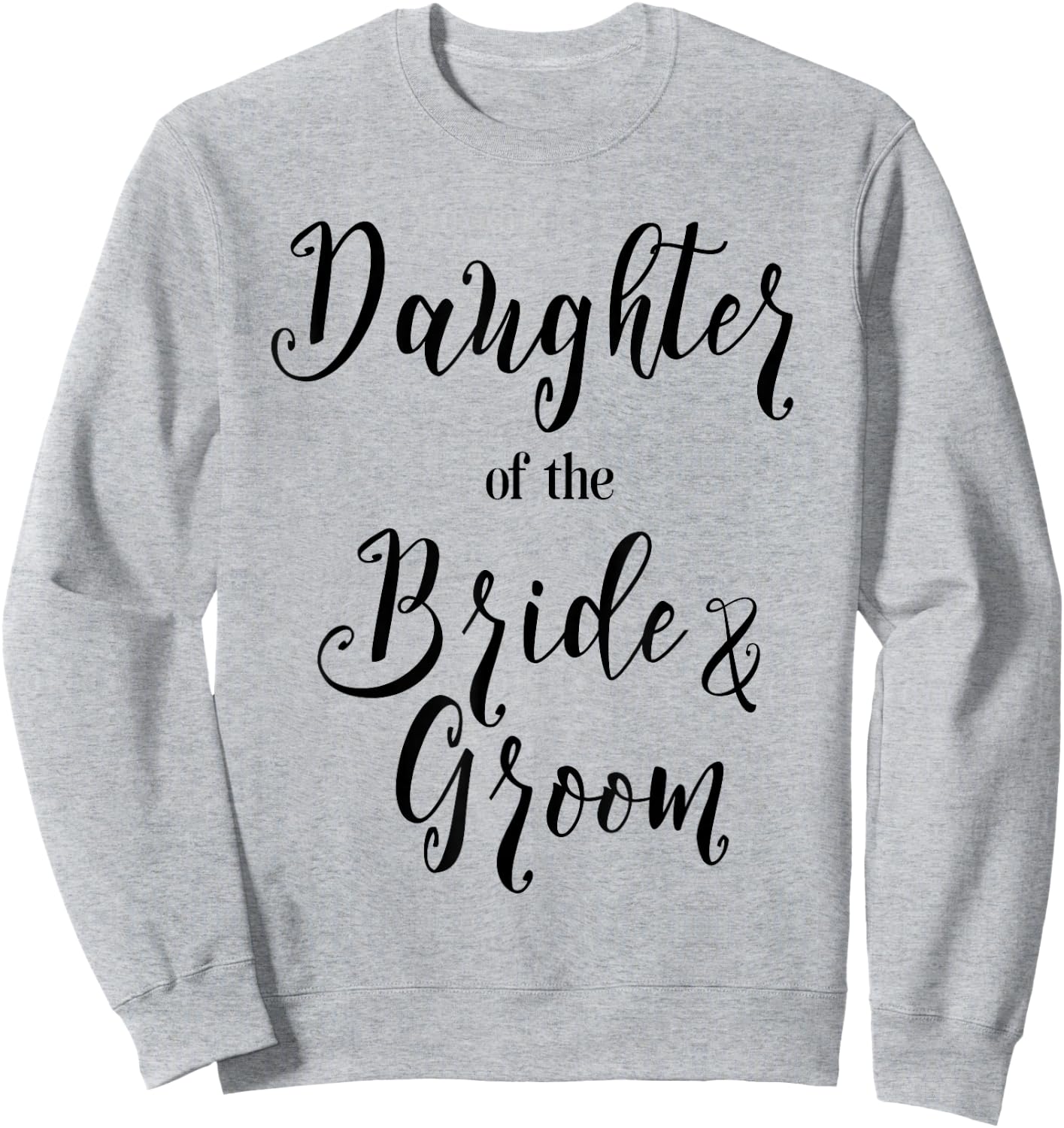 Daughter of the Bride and Groom Shirt Sweatshirt - Sweatshirt | Ash