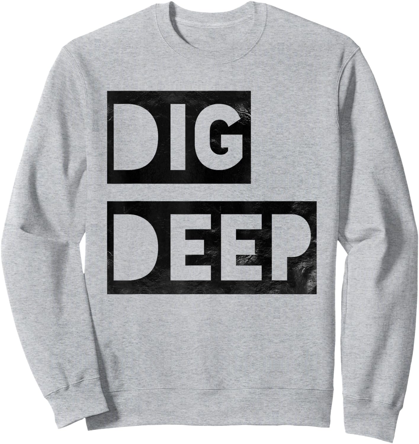 Dig Deep, Motivational , Persistence, Toughness Sweatshirt - Sweatshirt | Ash